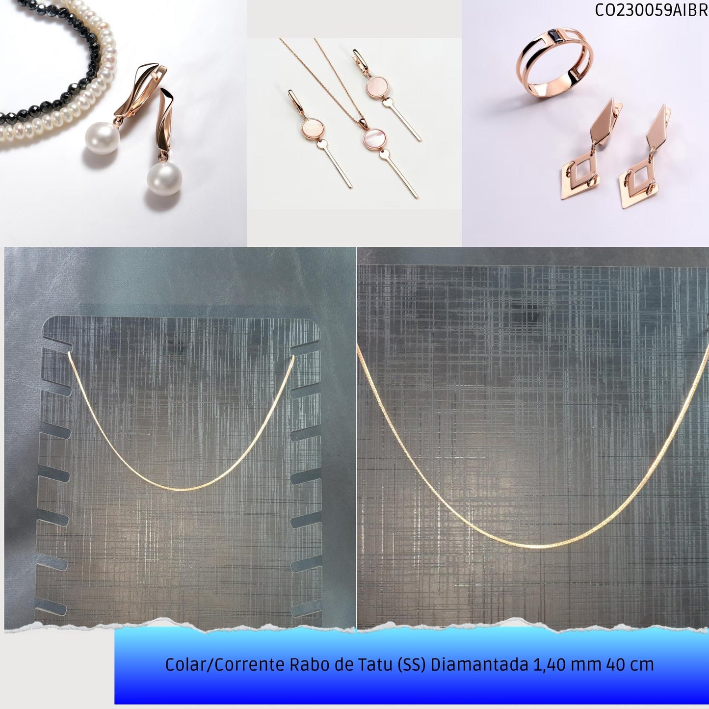 Colar/Corrente Rabo de Tatu (SS) Diamantada 1.40 mm 40 cm   - Código.: CO230059AIBR  - Peso.: 2.5 gr