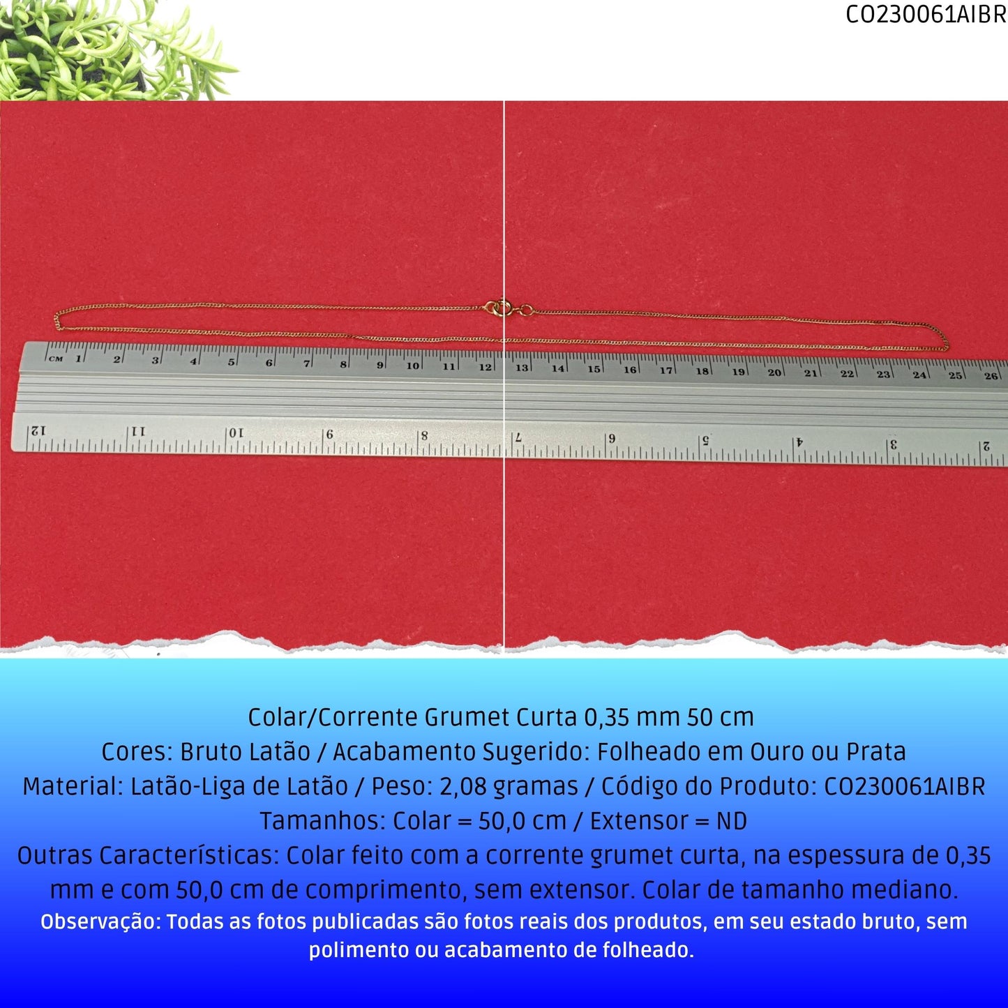 Colar/Corrente Grumet Curta 0.35 mm 50 cm   - Código.: CO230061AIBR  - Peso.: 2.1 gr