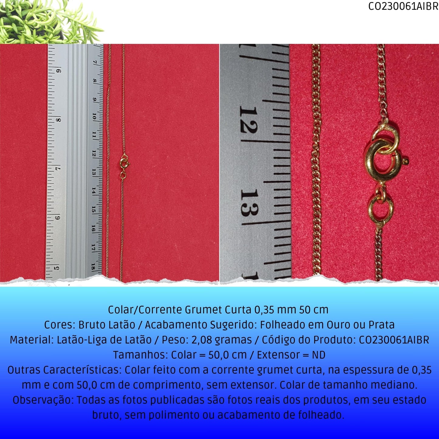 Colar/Corrente Grumet Curta 0.35 mm 50 cm   - Código.: CO230061AIBR  - Peso.: 2.1 gr