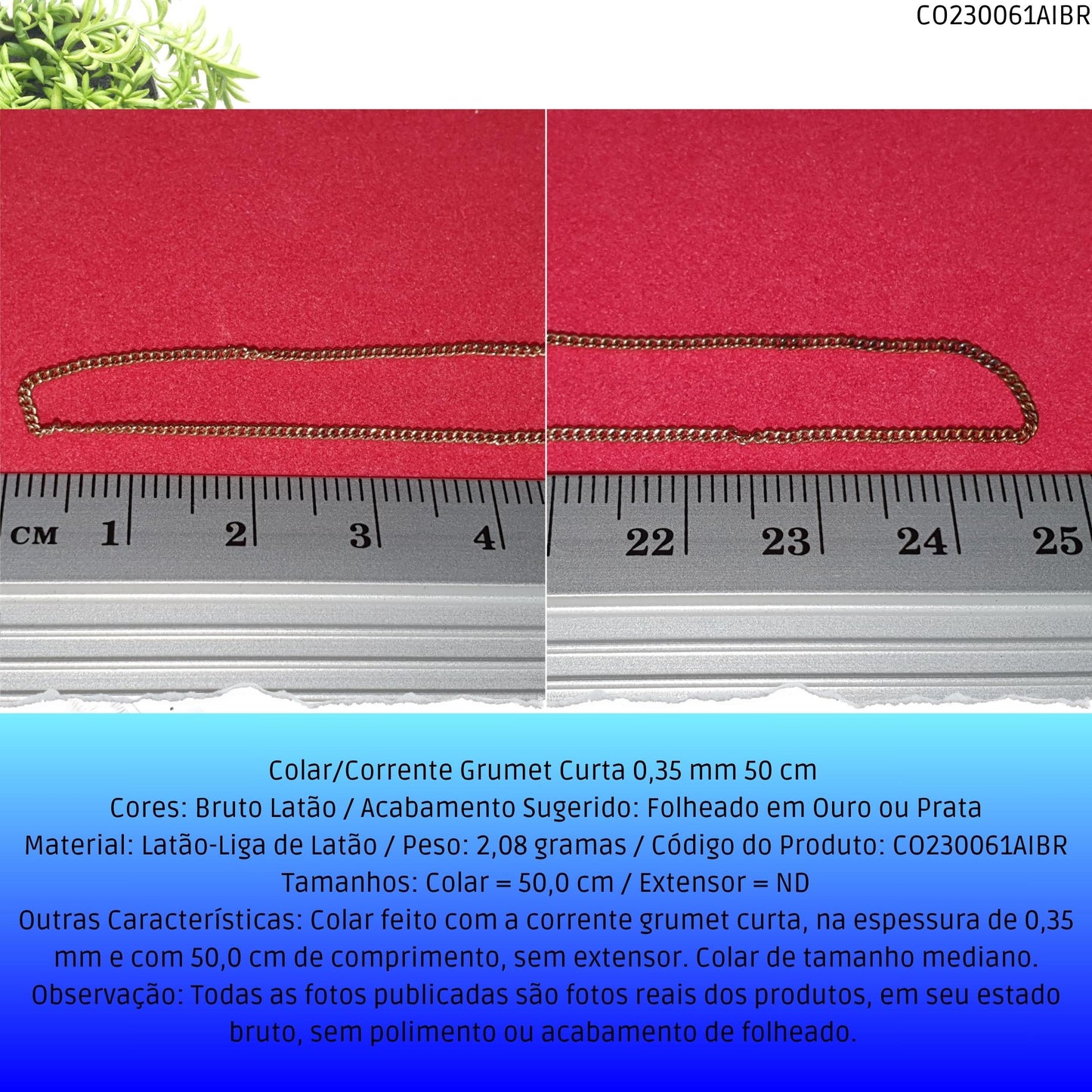 Colar/Corrente Grumet Curta 0.35 mm 50 cm   - Código.: CO230061AIBR  - Peso.: 2.1 gr