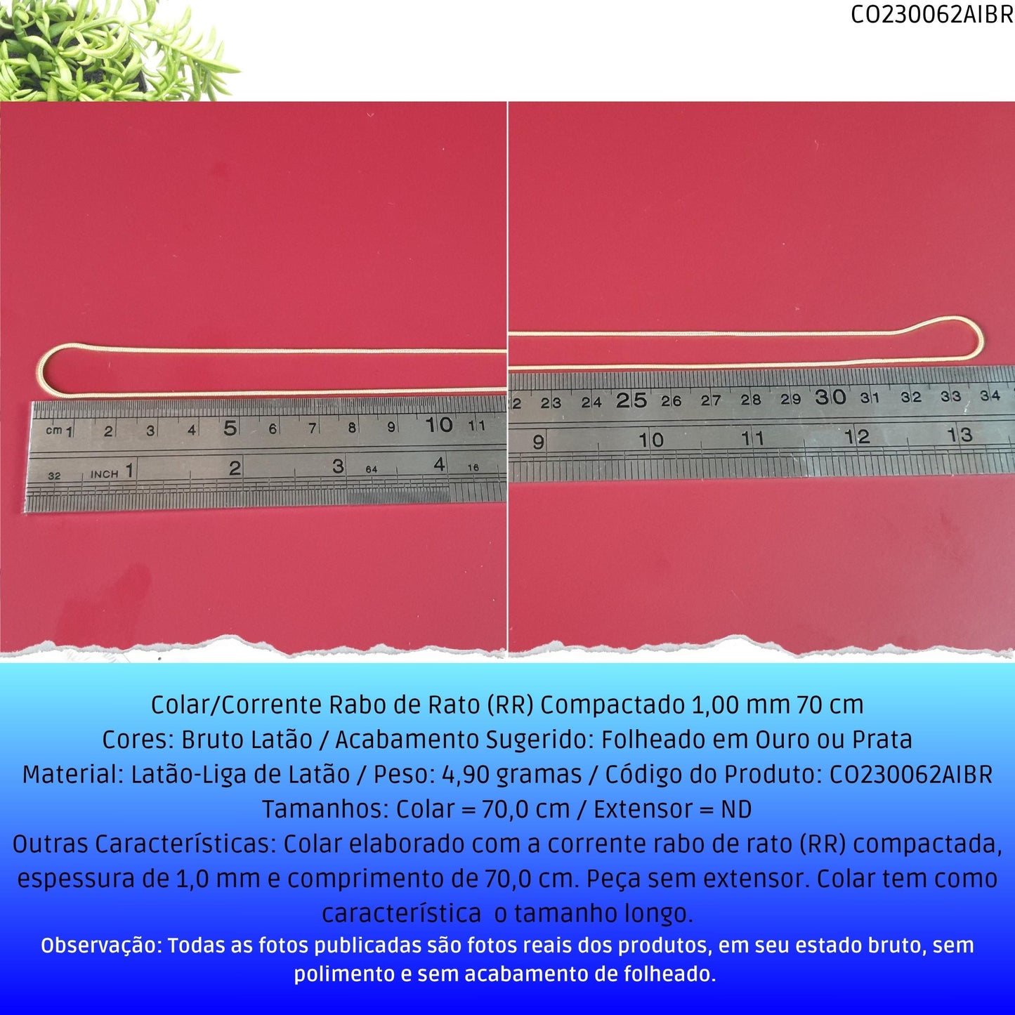 Colar/Corrente Rabo de Rato (RR) Compactado 1.00 mm 70 cm  - Código.: CO230062AIBR  - Peso.: 4.9 gr