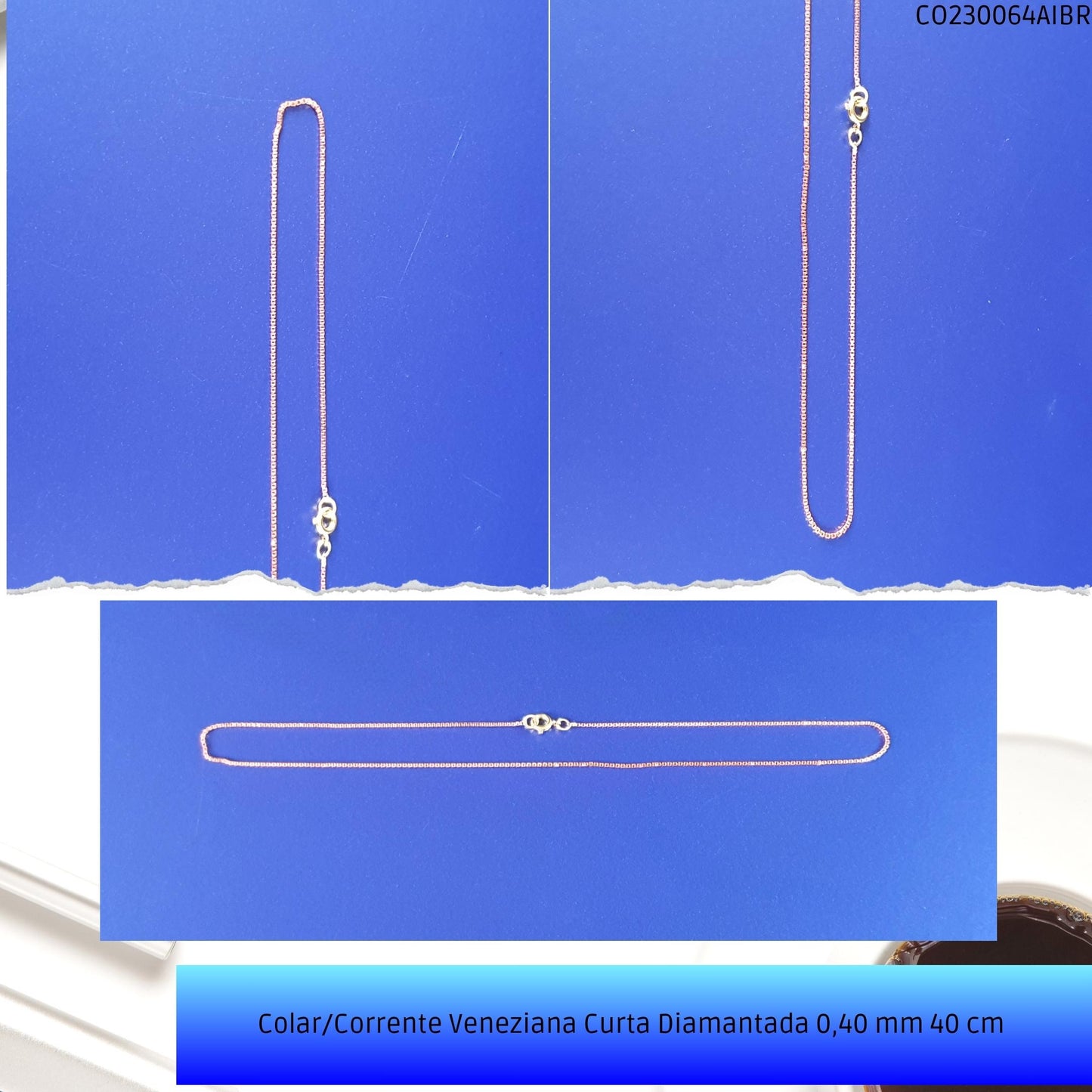 Colar/Corrente Veneziana Curta Diamantada 0.40 mm 40 cm   - Código.: CO230064AIBR  - Peso.: 2.3 gr