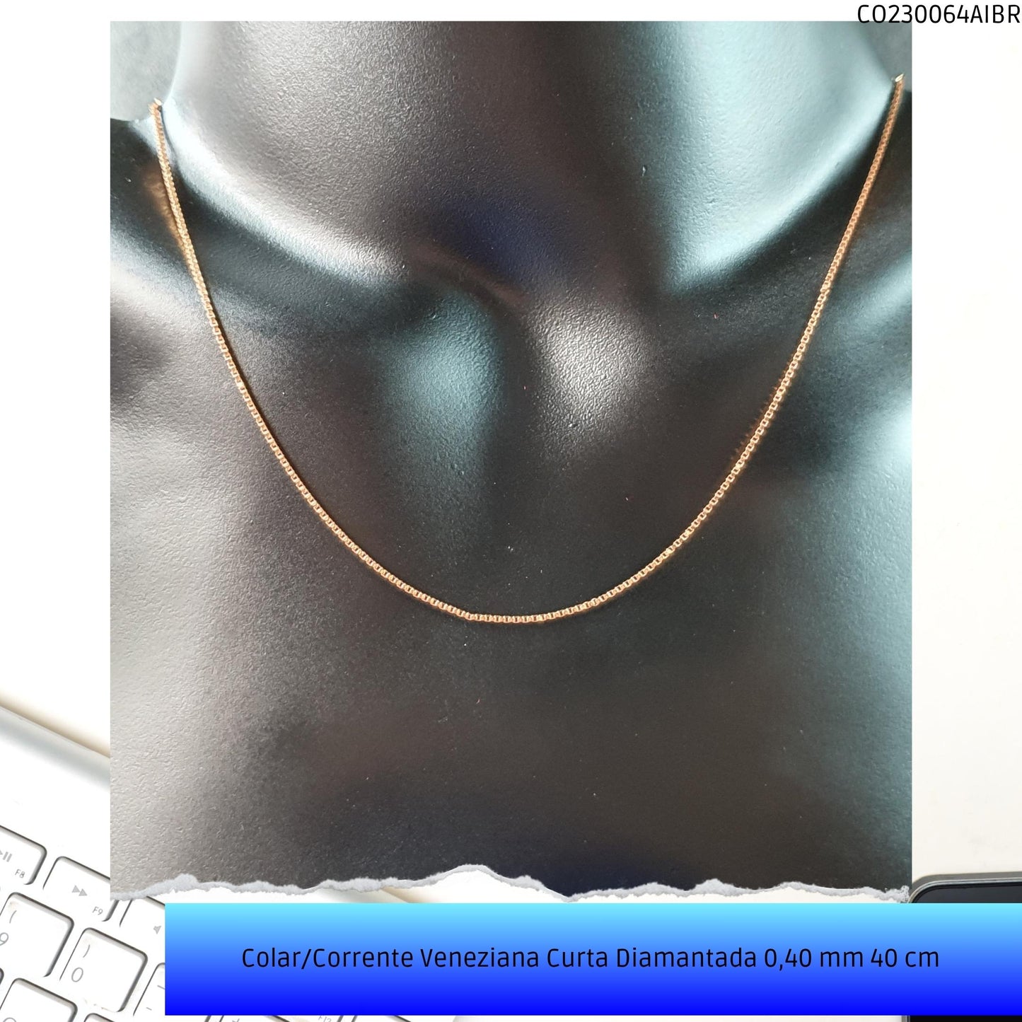 Colar/Corrente Veneziana Curta Diamantada 0.40 mm 40 cm   - Código.: CO230064AIBR  - Peso.: 2.3 gr
