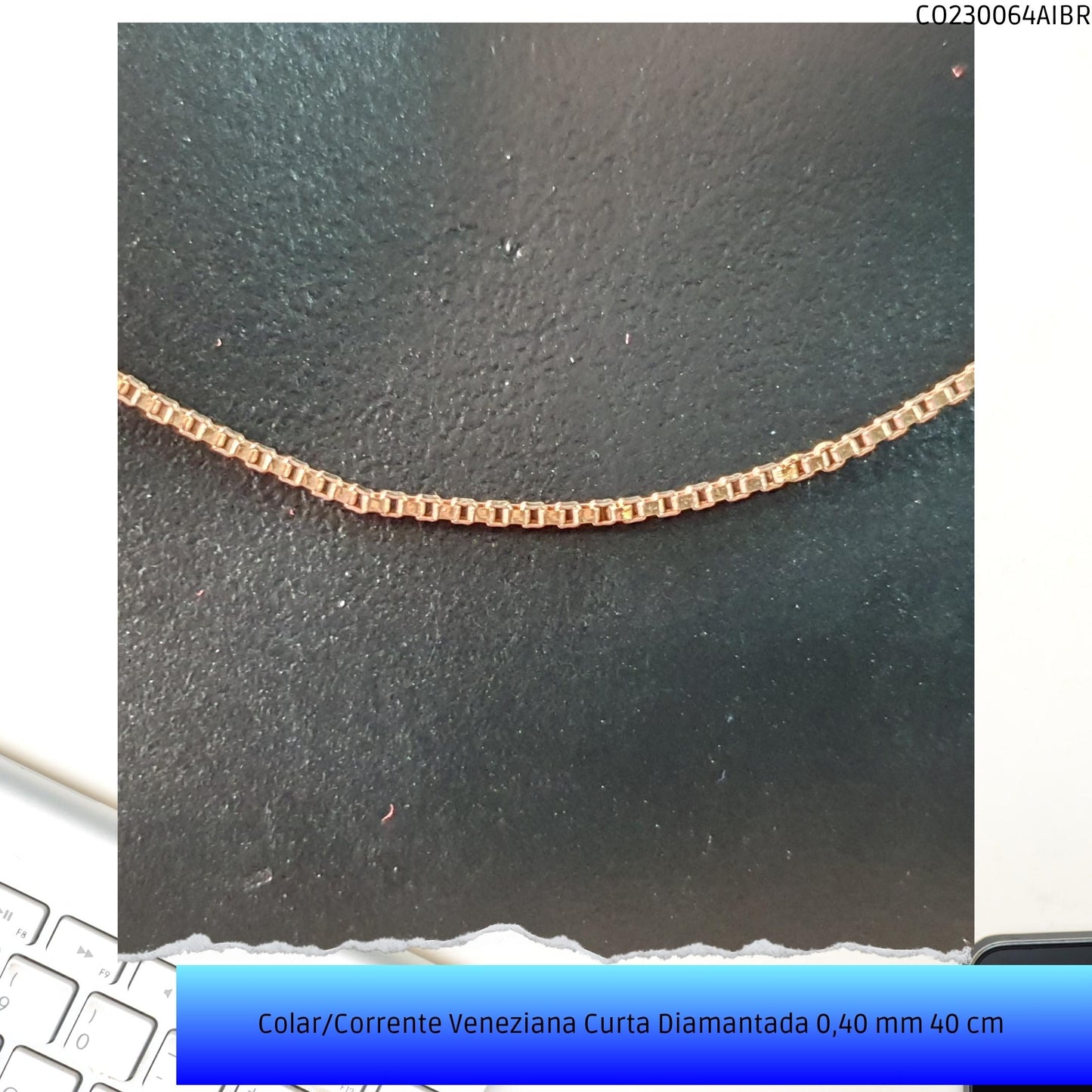 Colar/Corrente Veneziana Curta Diamantada 0.40 mm 40 cm   - Código.: CO230064AIBR  - Peso.: 2.3 gr