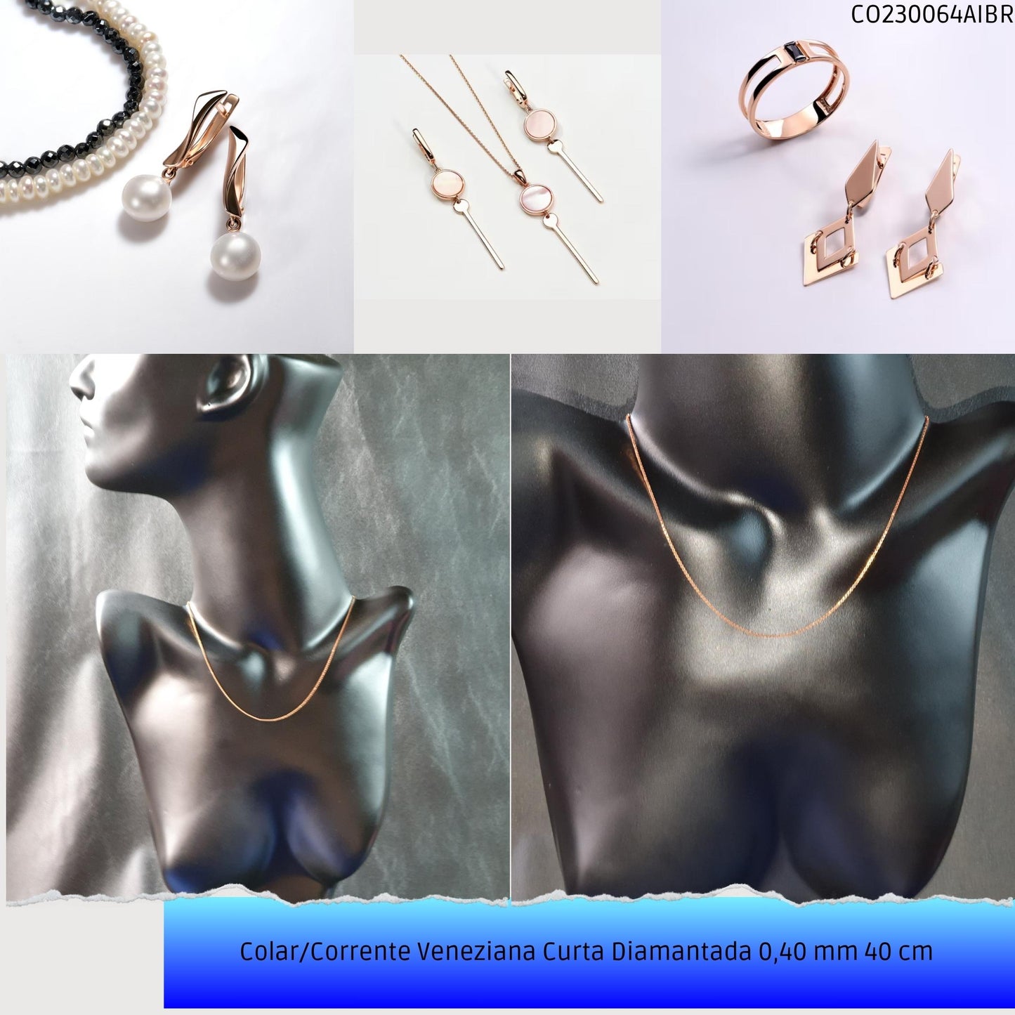 Colar/Corrente Veneziana Curta Diamantada 0.40 mm 40 cm   - Código.: CO230064AIBR  - Peso.: 2.3 gr