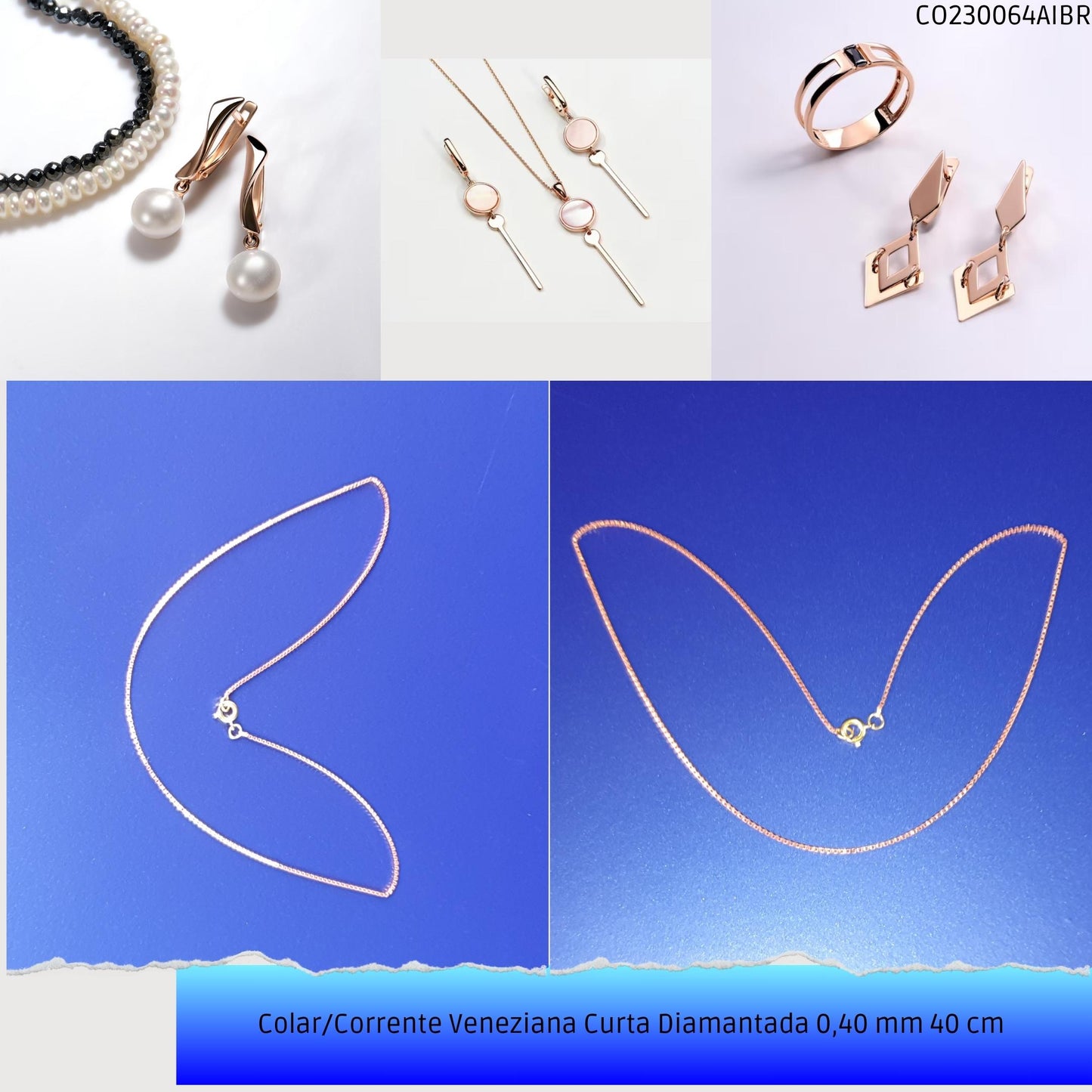 Colar/Corrente Veneziana Curta Diamantada 0.40 mm 40 cm   - Código.: CO230064AIBR  - Peso.: 2.3 gr