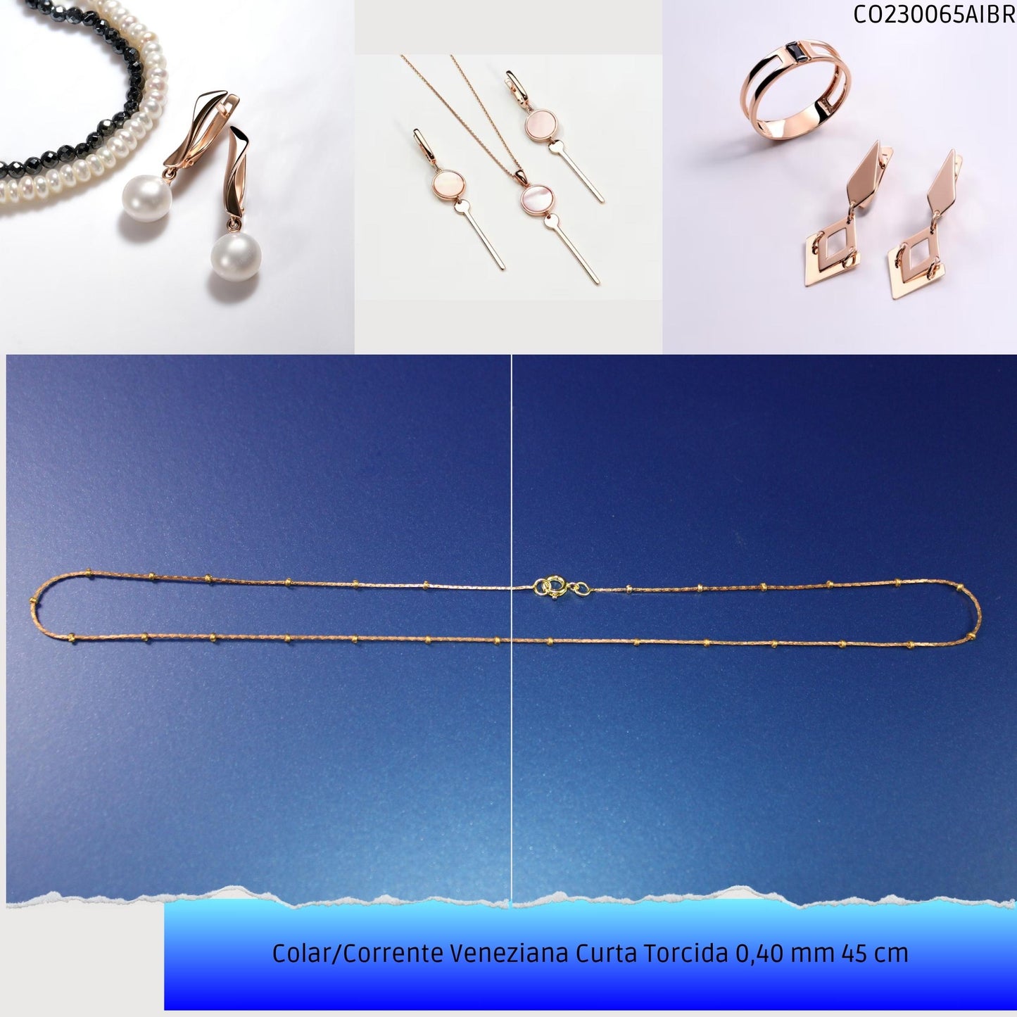 Colar/Corrente Veneziana Curta Torcida 0.40 mm 45 cm  - Código.: CO230065AIBR  - Peso.: 2.2 gr