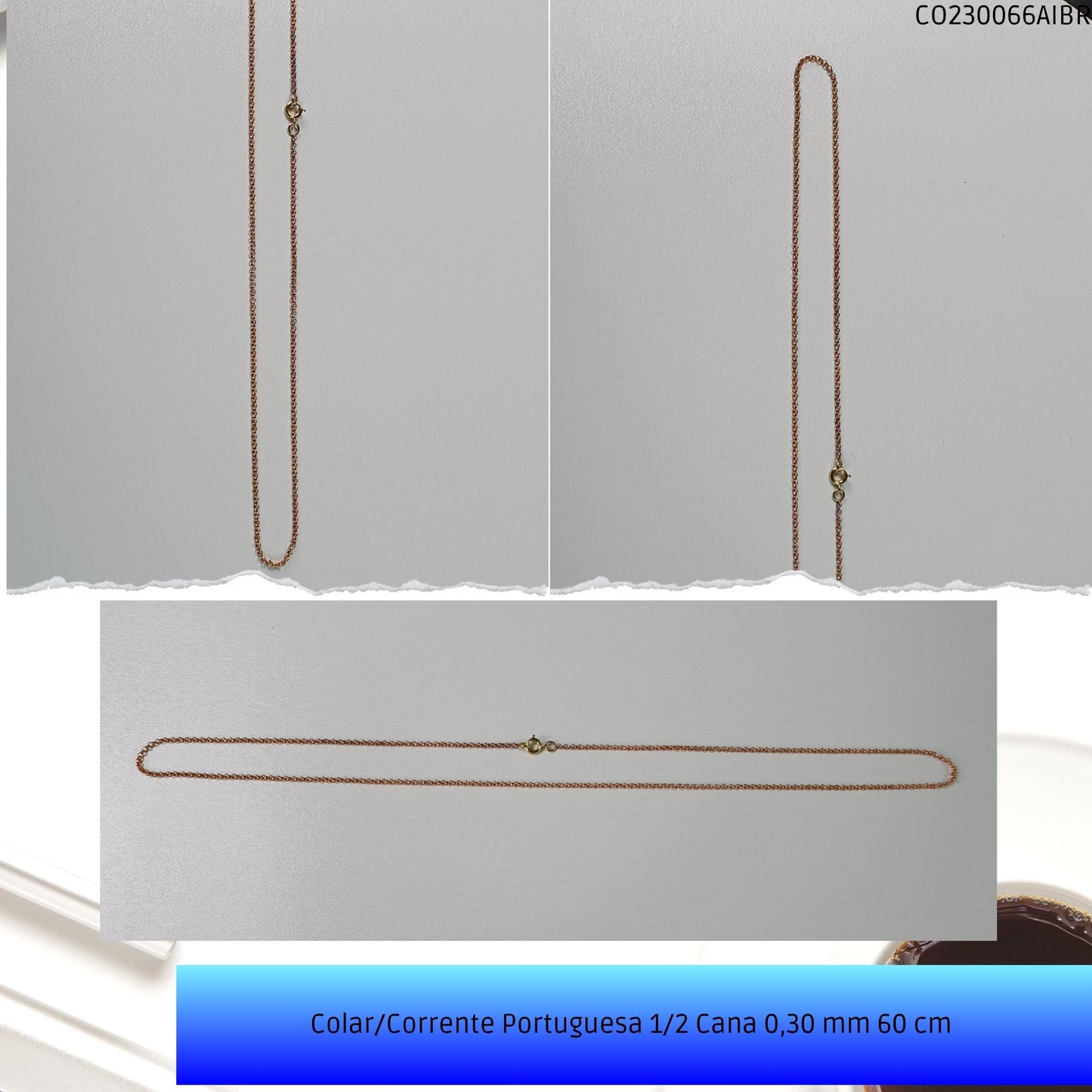 Colar/Corrente Portuguesa 1/2 Cana 0.30 mm 60 cm   - Código.: CO230066AIBR  - Peso.: 3.4 gr