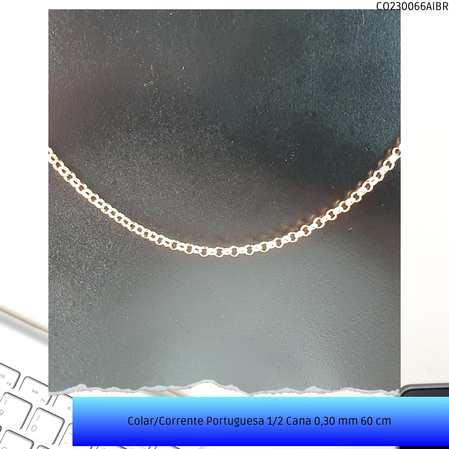 Colar/Corrente Portuguesa 1/2 Cana 0.30 mm 60 cm   - Código.: CO230066AIBR  - Peso.: 3.4 gr