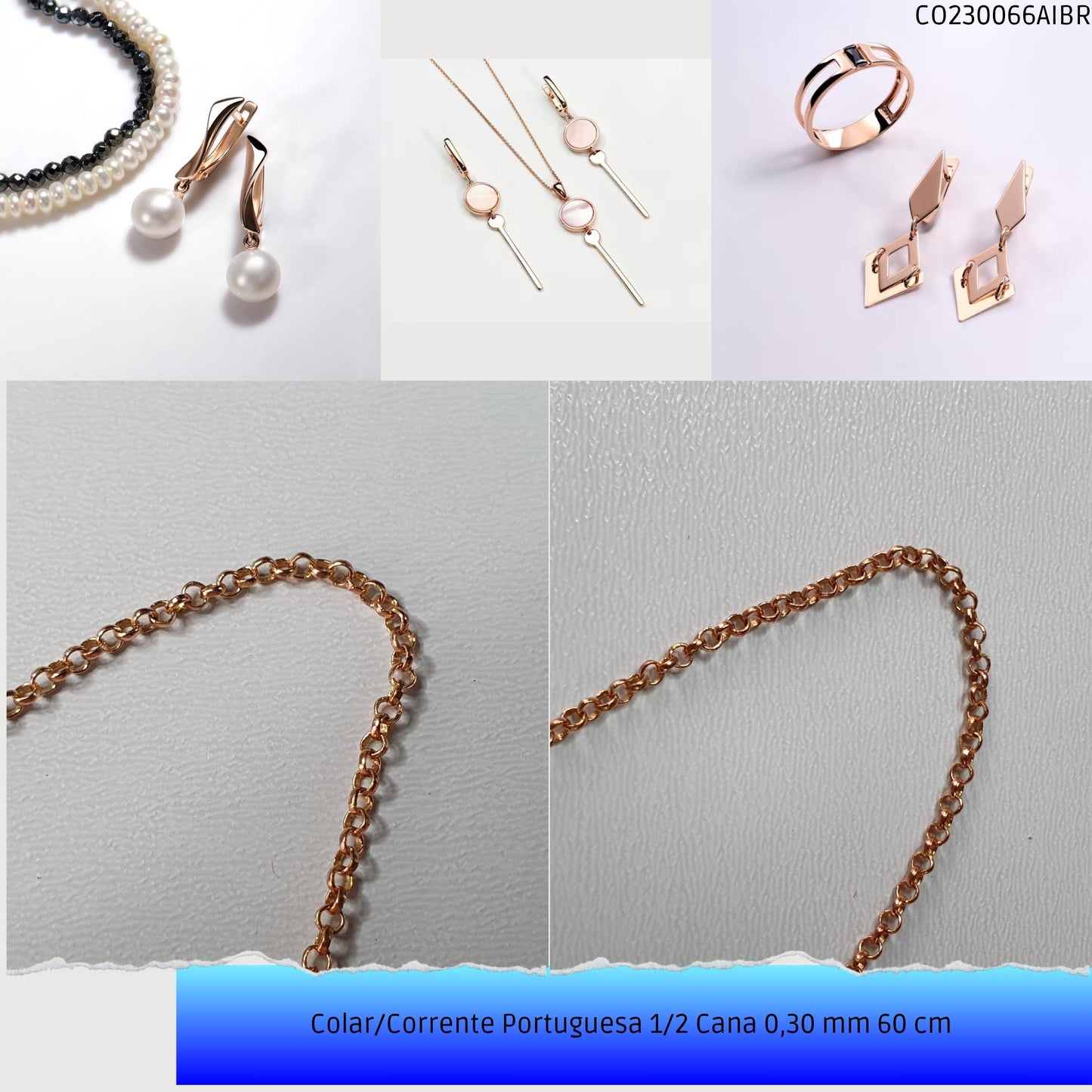 Colar/Corrente Portuguesa 1/2 Cana 0.30 mm 60 cm   - Código.: CO230066AIBR  - Peso.: 3.4 gr