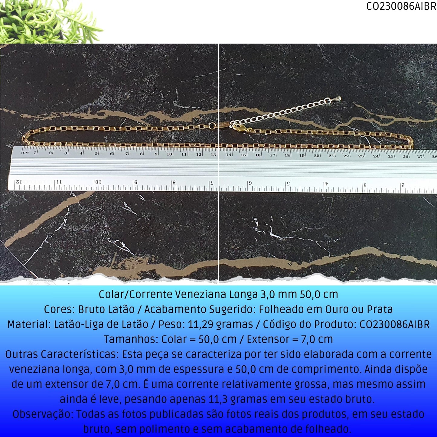 Colar/Corrente Veneziana Longa 3.0 mm 50.0 cm  - Código.: CO230086AIBR  - Peso.: 11.3 gr