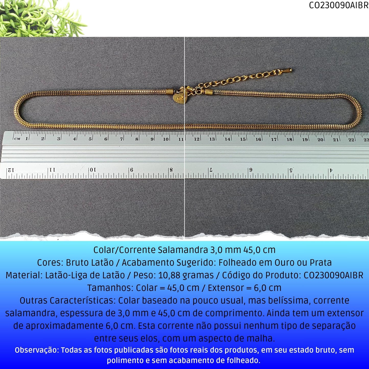 Colar/Corrente Salamandra 3.0 mm 45.0 cm  - Código.: CO230090AIBR  - Peso.: 10.9 gr