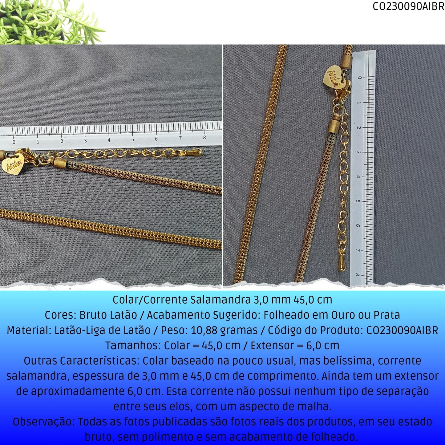 Colar/Corrente Salamandra 3.0 mm 45.0 cm  - Código.: CO230090AIBR  - Peso.: 10.9 gr