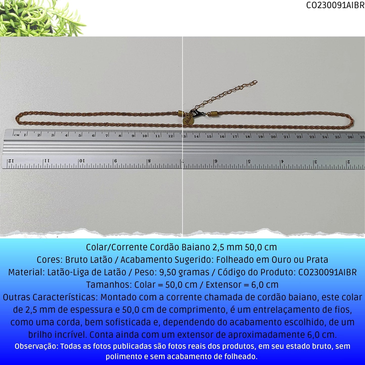 Colar/Corrente Cordão Baiano 2.5 mm 50.0 cm   - Código.: CO230091AIBR  - Peso.: 9.5 gr