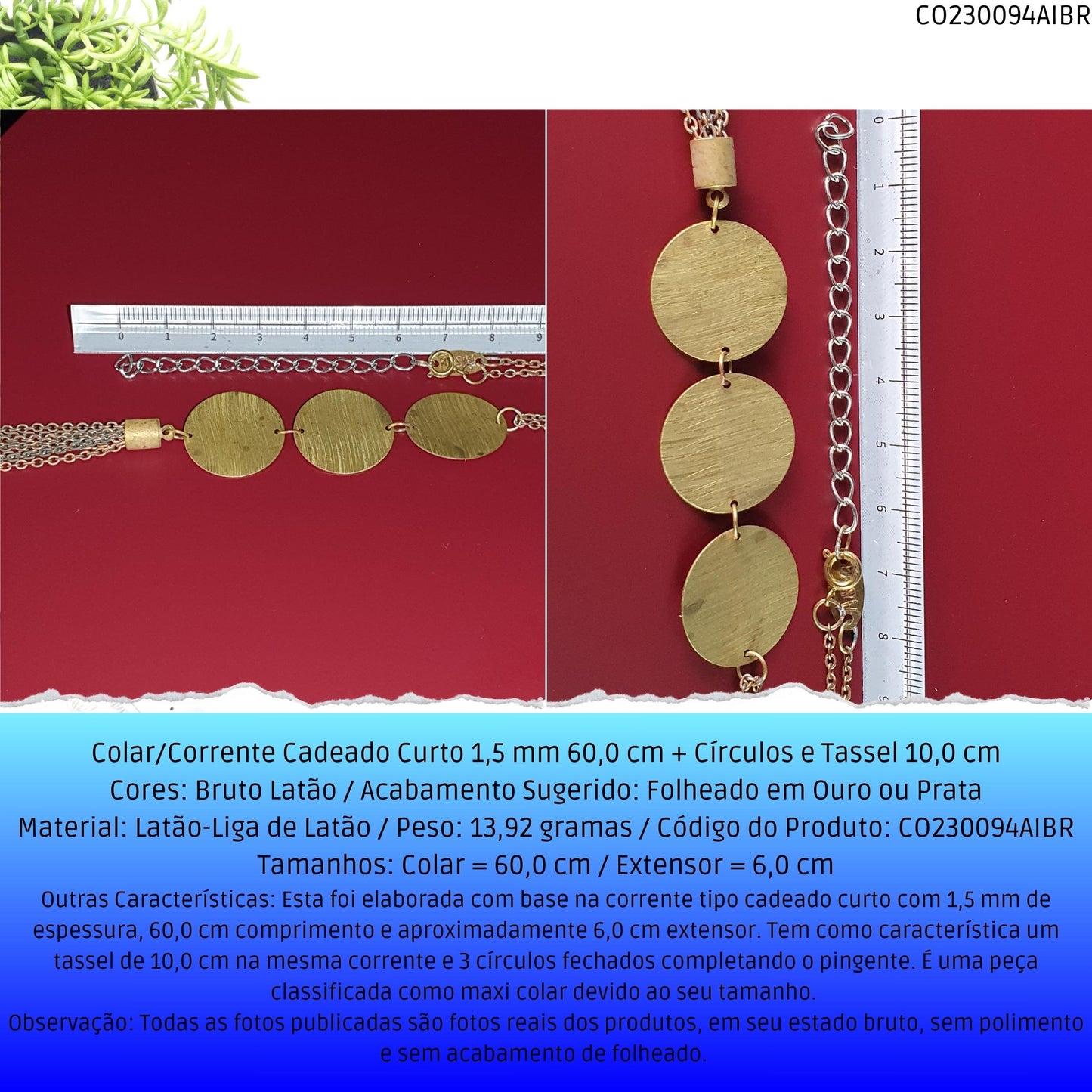 Colar/Corrente Cadeado Curto 1.5 mm 60.0 cm + Círculos e Tassel 10.0 cm  - Código.: CO230094AIBR  - Peso.: 13.9 gr