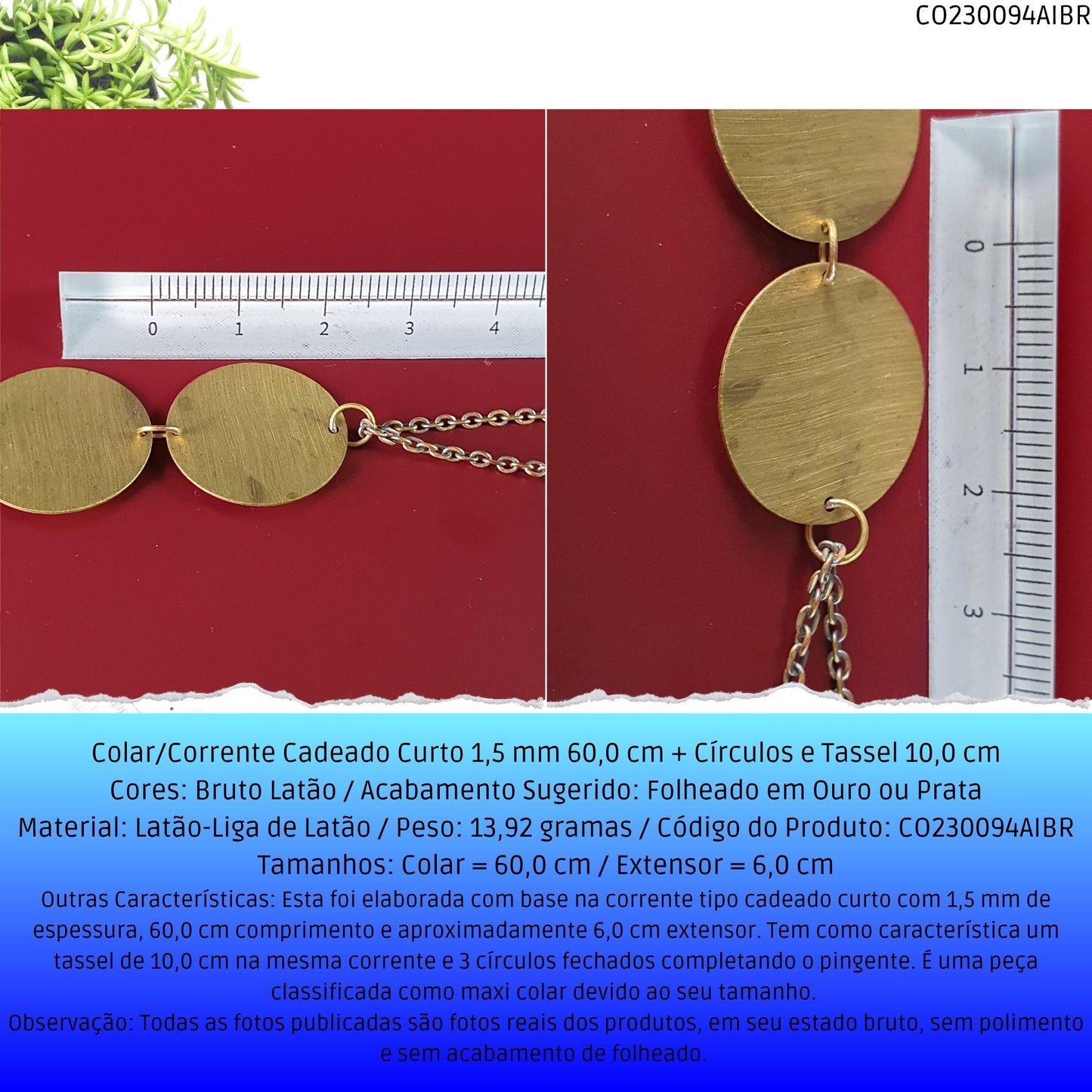Colar/Corrente Cadeado Curto 1.5 mm 60.0 cm + Círculos e Tassel 10.0 cm  - Código.: CO230094AIBR  - Peso.: 13.9 gr