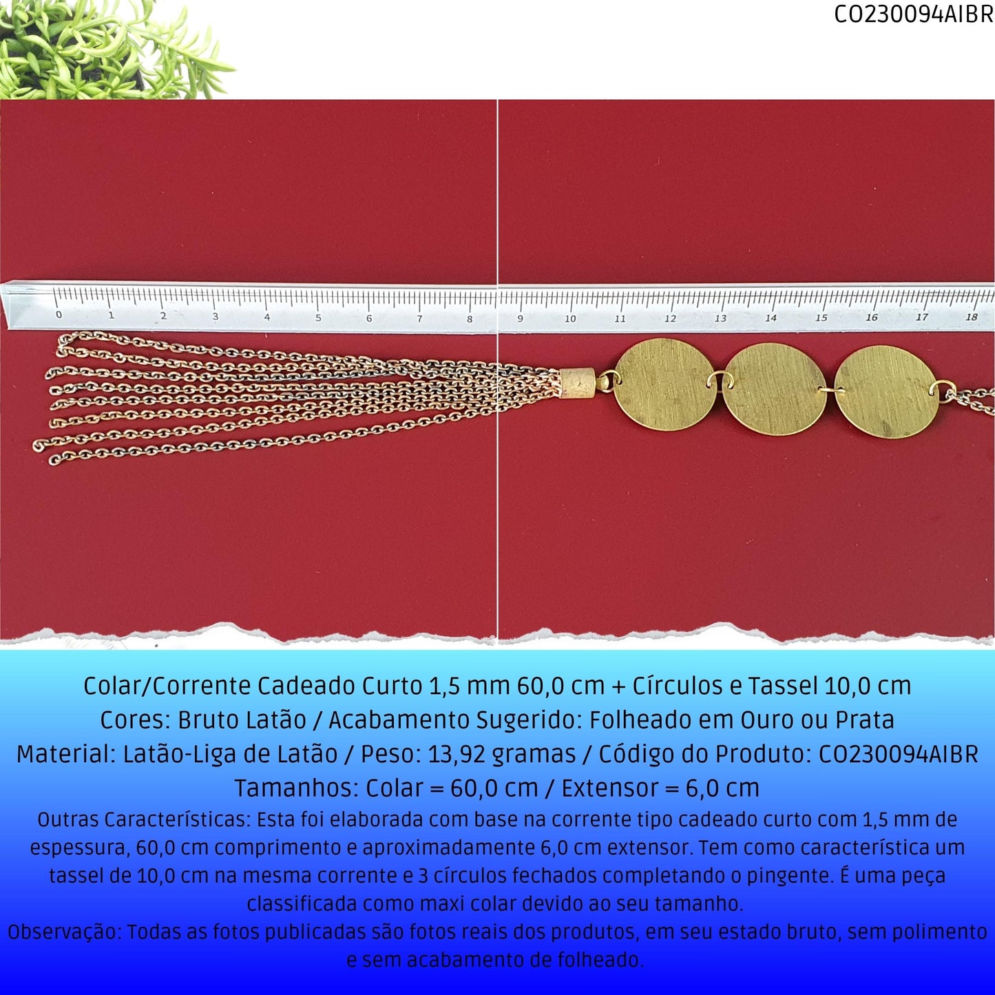 Colar/Corrente Cadeado Curto 1.5 mm 60.0 cm + Círculos e Tassel 10.0 cm  - Código.: CO230094AIBR  - Peso.: 13.9 gr