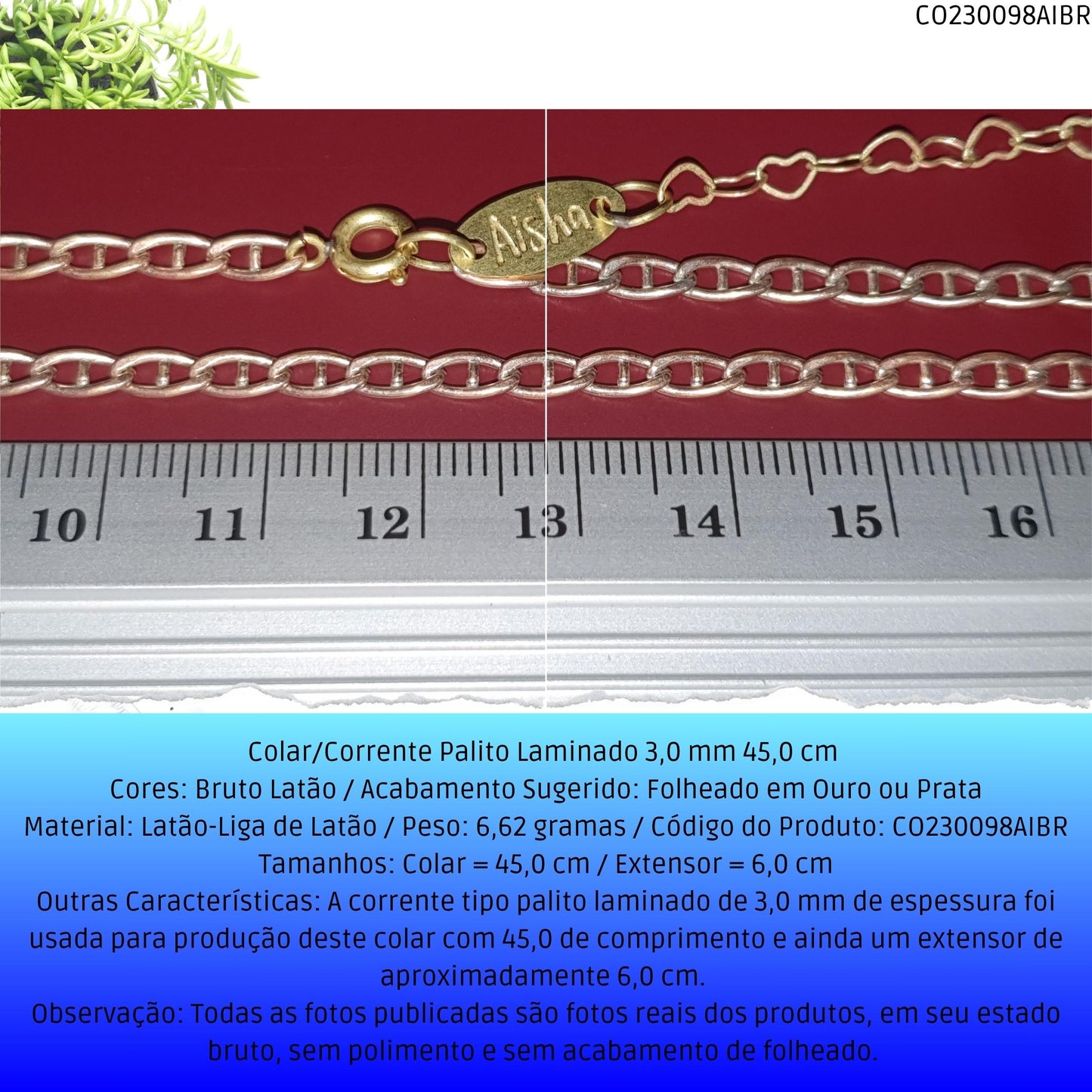 Colar/Corrente Palito Laminado 3.0 mm 45.0 cm   - Código.: CO230098AIBR  - Peso.: 6.6 gr
