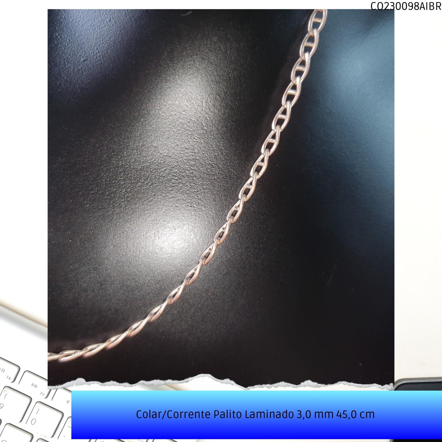 Colar/Corrente Palito Laminado 3.0 mm 45.0 cm   - Código.: CO230098AIBR  - Peso.: 6.6 gr