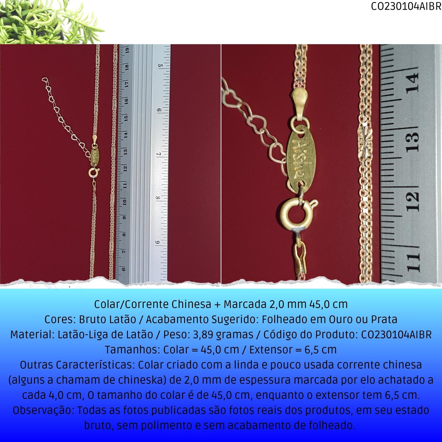 Colar/Corrente Chinesa + Marcada 2.0 mm 45.0 cm  - Código.: CO230104AIBR  - Peso.: 3.9 gr