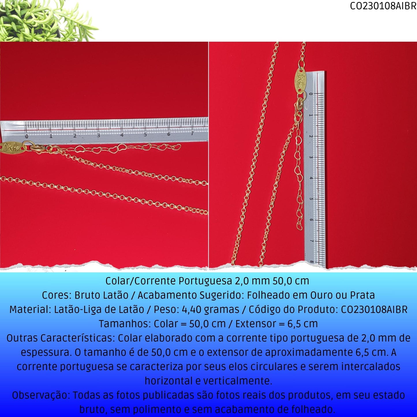 Colar/Corrente Portuguesa 2.0 mm 50.0 cm   - Código.: CO230108AIBR  - Peso.: 4.4 gr