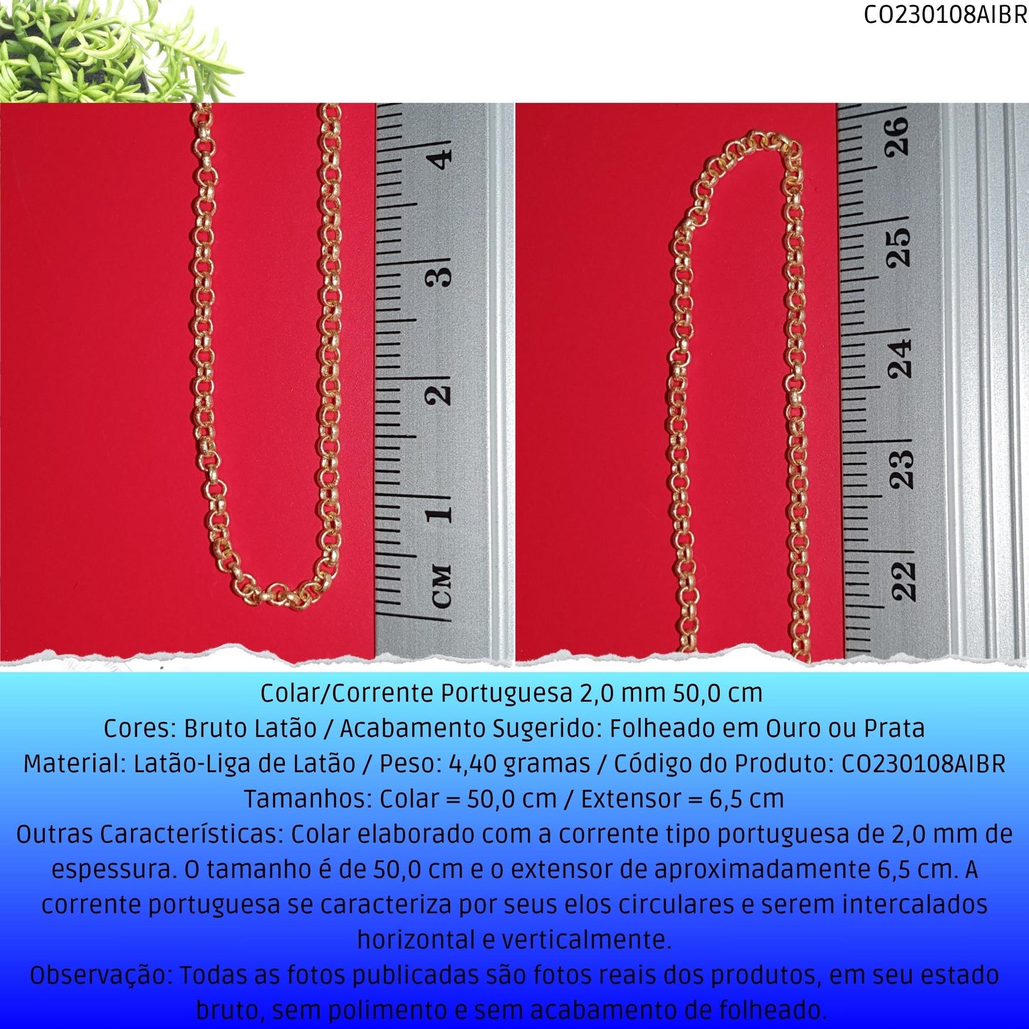 Colar/Corrente Portuguesa 2.0 mm 50.0 cm   - Código.: CO230108AIBR  - Peso.: 4.4 gr