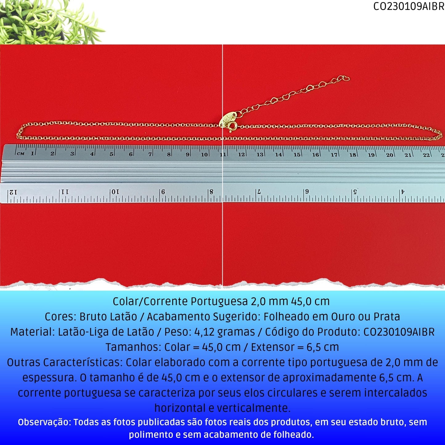 Colar/Corrente Portuguesa 2.0 mm 45.0 cm   - Código.: CO230109AIBR  - Peso.: 4.1 gr