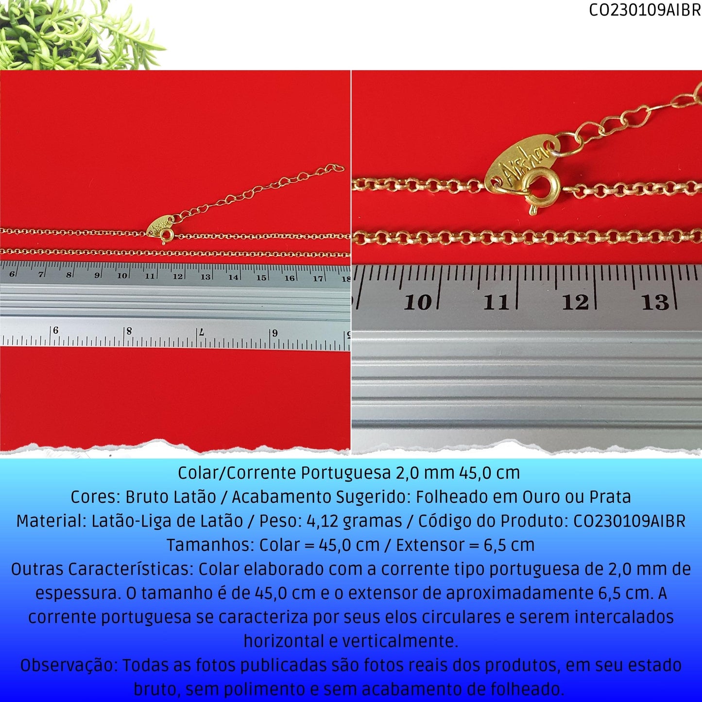 Colar/Corrente Portuguesa 2.0 mm 45.0 cm   - Código.: CO230109AIBR  - Peso.: 4.1 gr