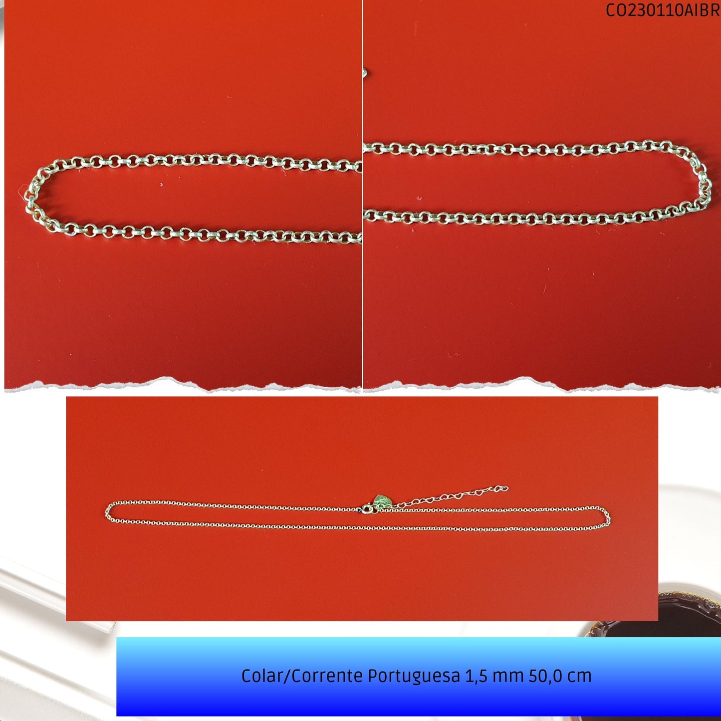 Colar/Corrente Portuguesa 1.5 mm 50.0 cm   - Código.: CO230110AIBR  - Peso.: 3.5 gr