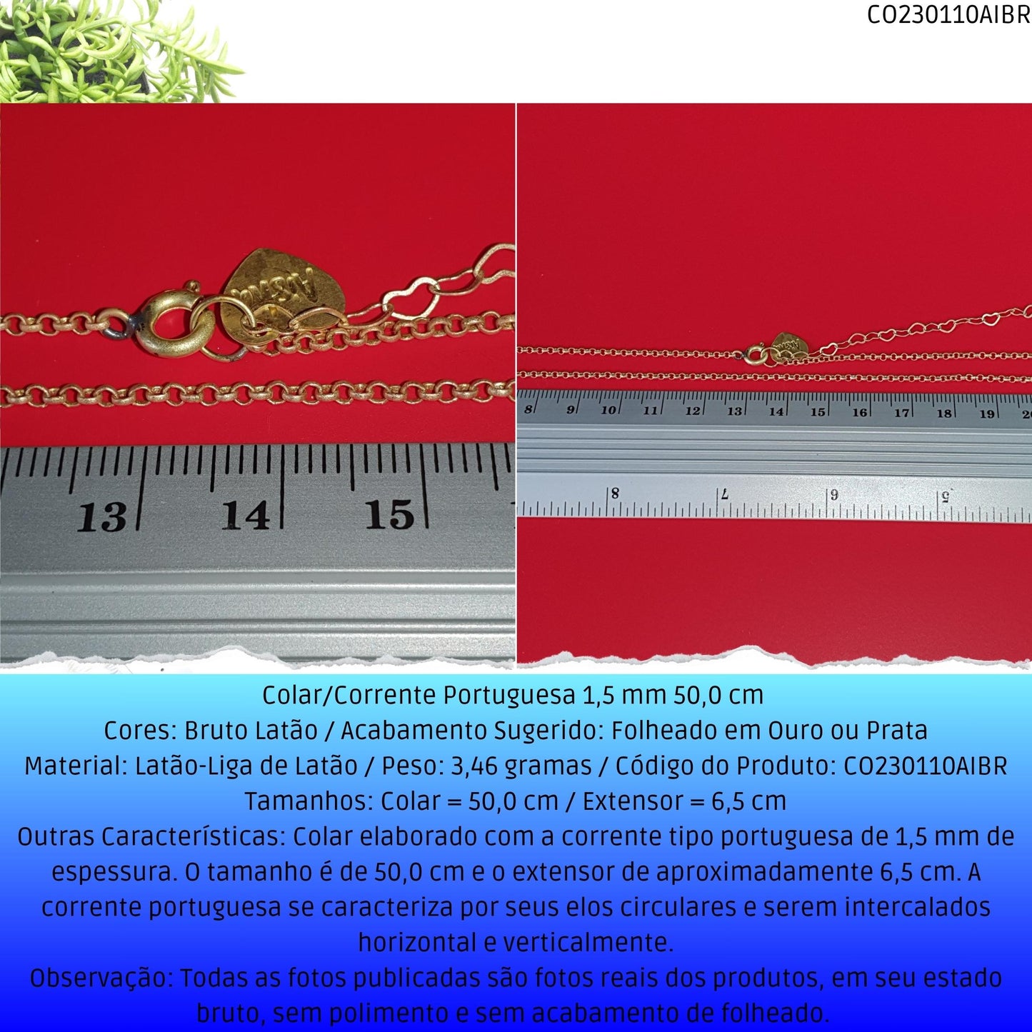 Colar/Corrente Portuguesa 1.5 mm 50.0 cm   - Código.: CO230110AIBR  - Peso.: 3.5 gr