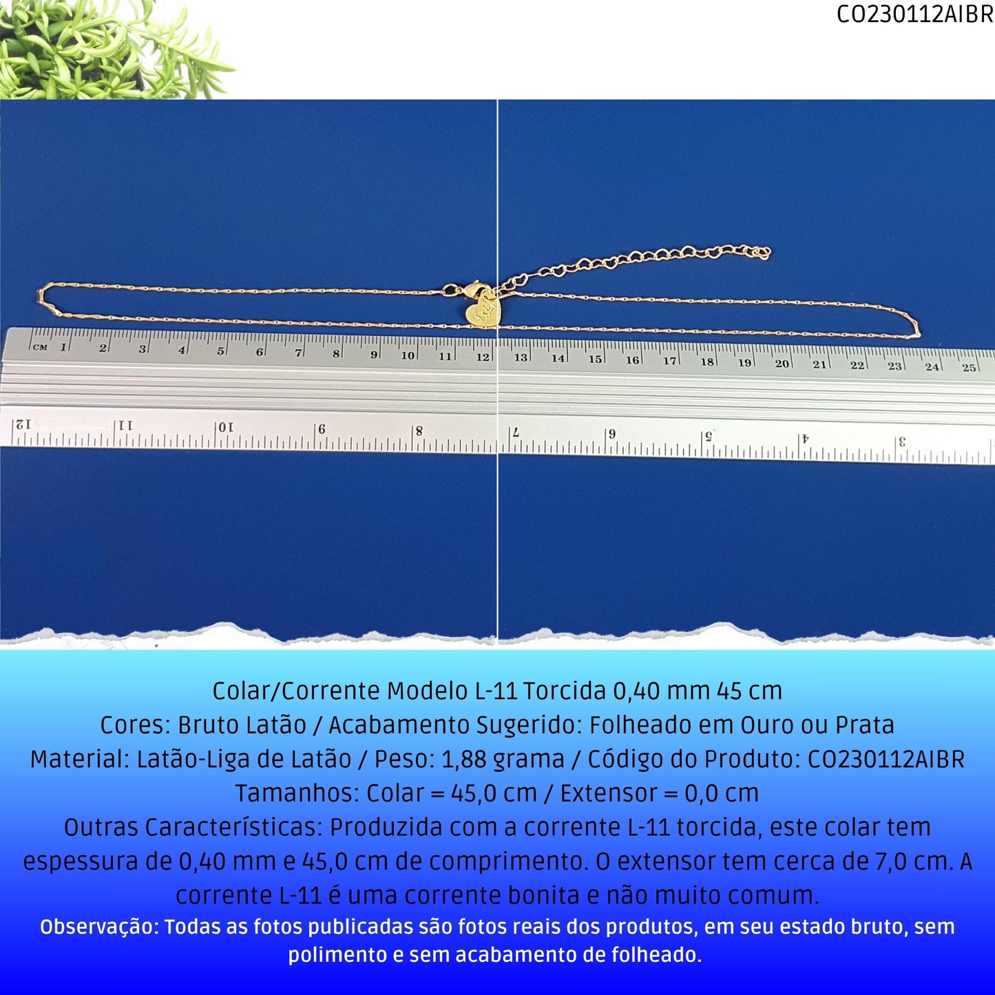 Colar/Corrente Modelo L-11 Torcida 0.40 mm 45 cm  - Código.: CO230112AIBR  - Peso.: 1.9 gr