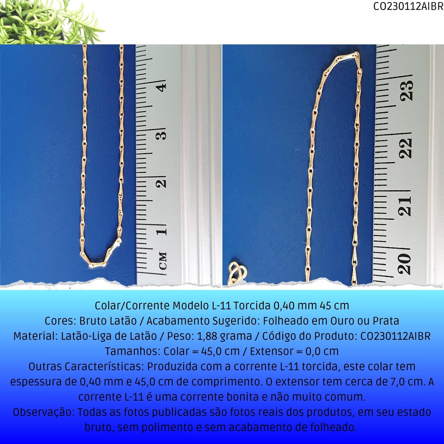 Colar/Corrente Modelo L-11 Torcida 0.40 mm 45 cm  - Código.: CO230112AIBR  - Peso.: 1.9 gr