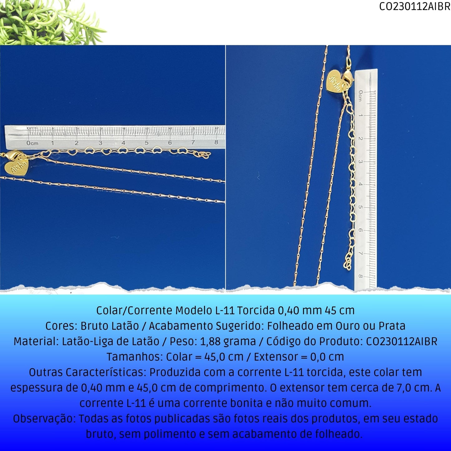 Colar/Corrente Modelo L-11 Torcida 0.40 mm 45 cm  - Código.: CO230112AIBR  - Peso.: 1.9 gr