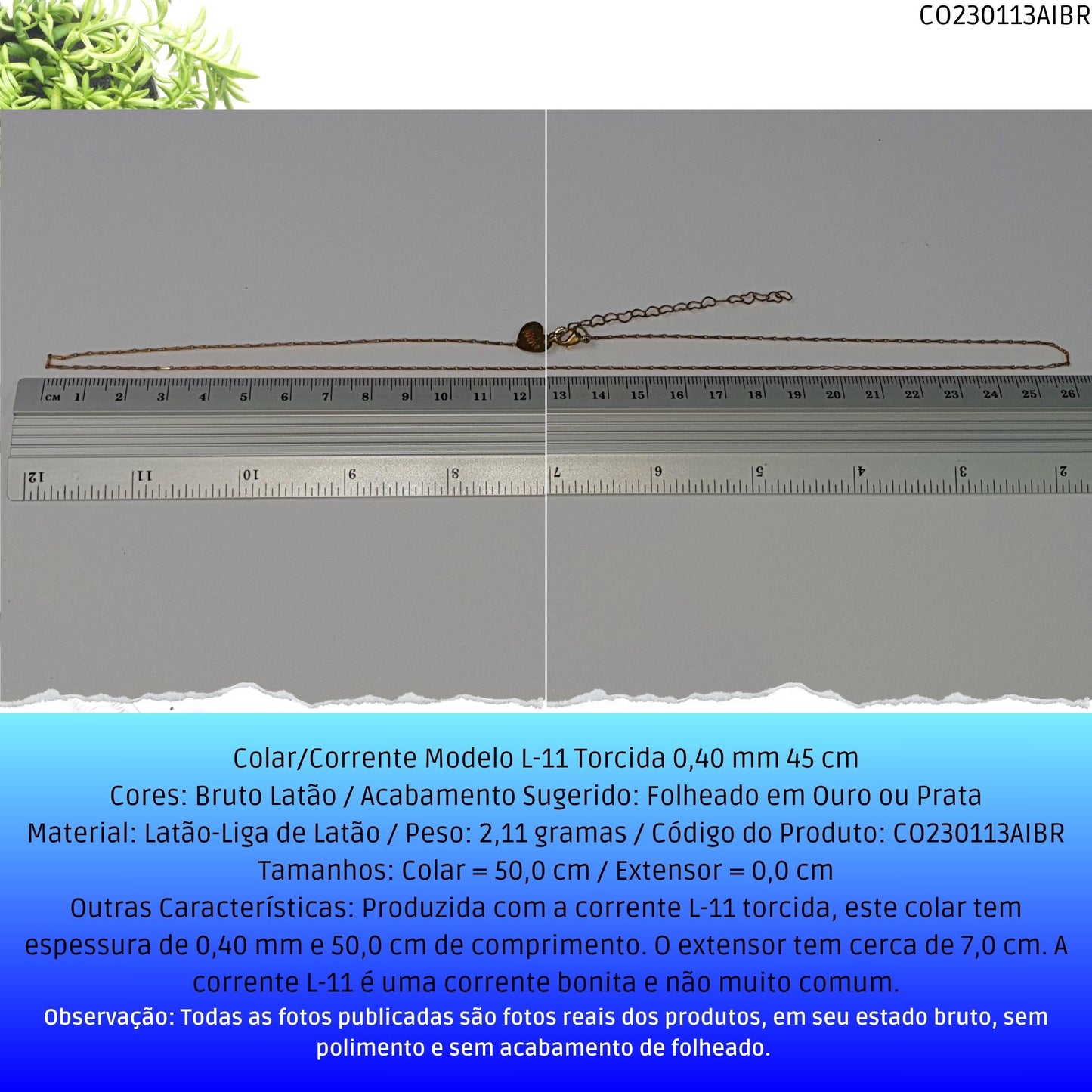 Colar/Corrente Modelo L-11 Torcida 0.40 mm 50 cm  - Código.: CO230113AIBR  - Peso.: 2.1 gr