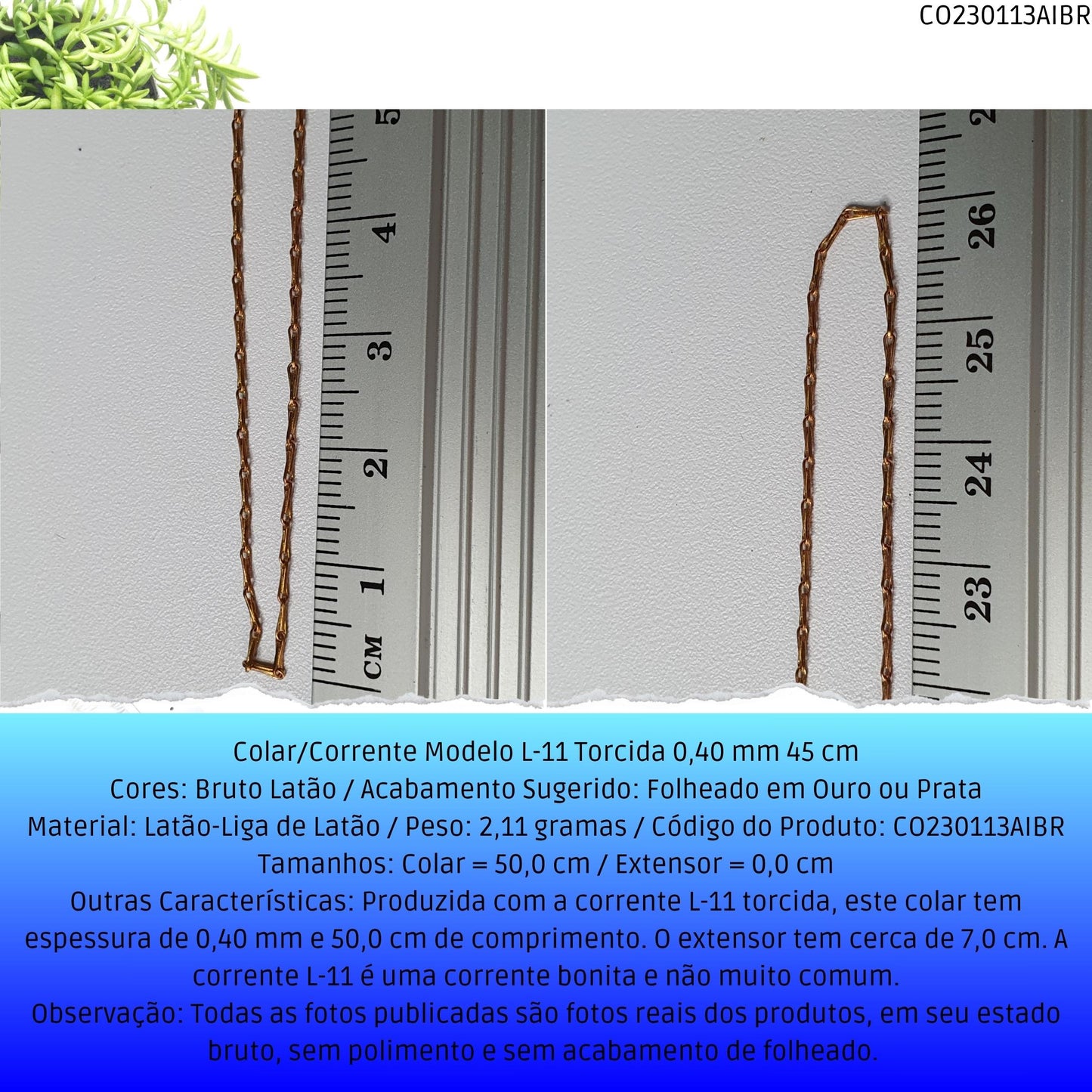 Colar/Corrente Modelo L-11 Torcida 0.40 mm 50 cm  - Código.: CO230113AIBR  - Peso.: 2.1 gr