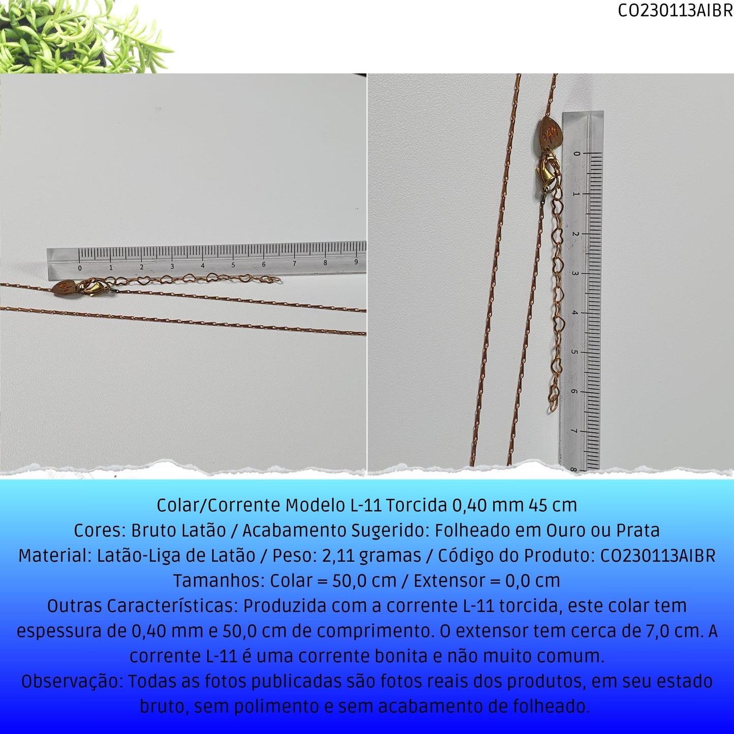 Colar/Corrente Modelo L-11 Torcida 0.40 mm 50 cm  - Código.: CO230113AIBR  - Peso.: 2.1 gr