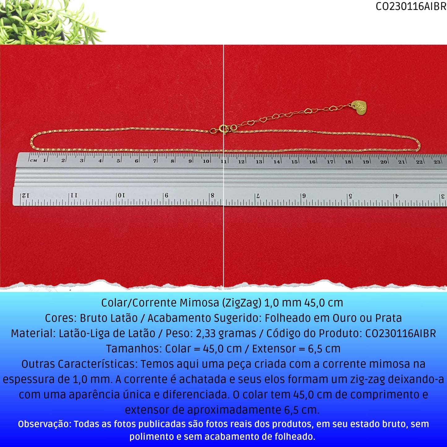 Colar/Corrente Mimosa (ZigZag) 1.0 mm 45 cm   - Código.: CO230116AIBR  - Peso.: 2.3 gr