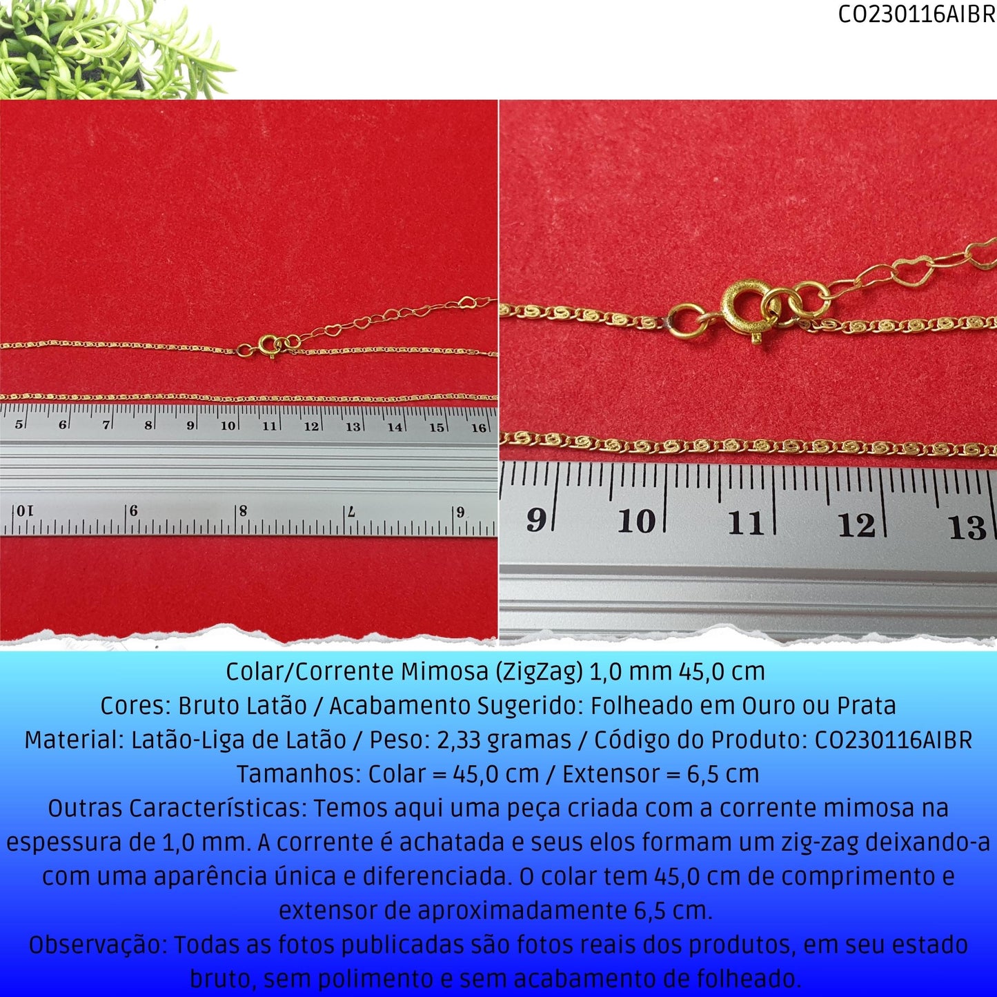 Colar/Corrente Mimosa (ZigZag) 1.0 mm 45 cm   - Código.: CO230116AIBR  - Peso.: 2.3 gr