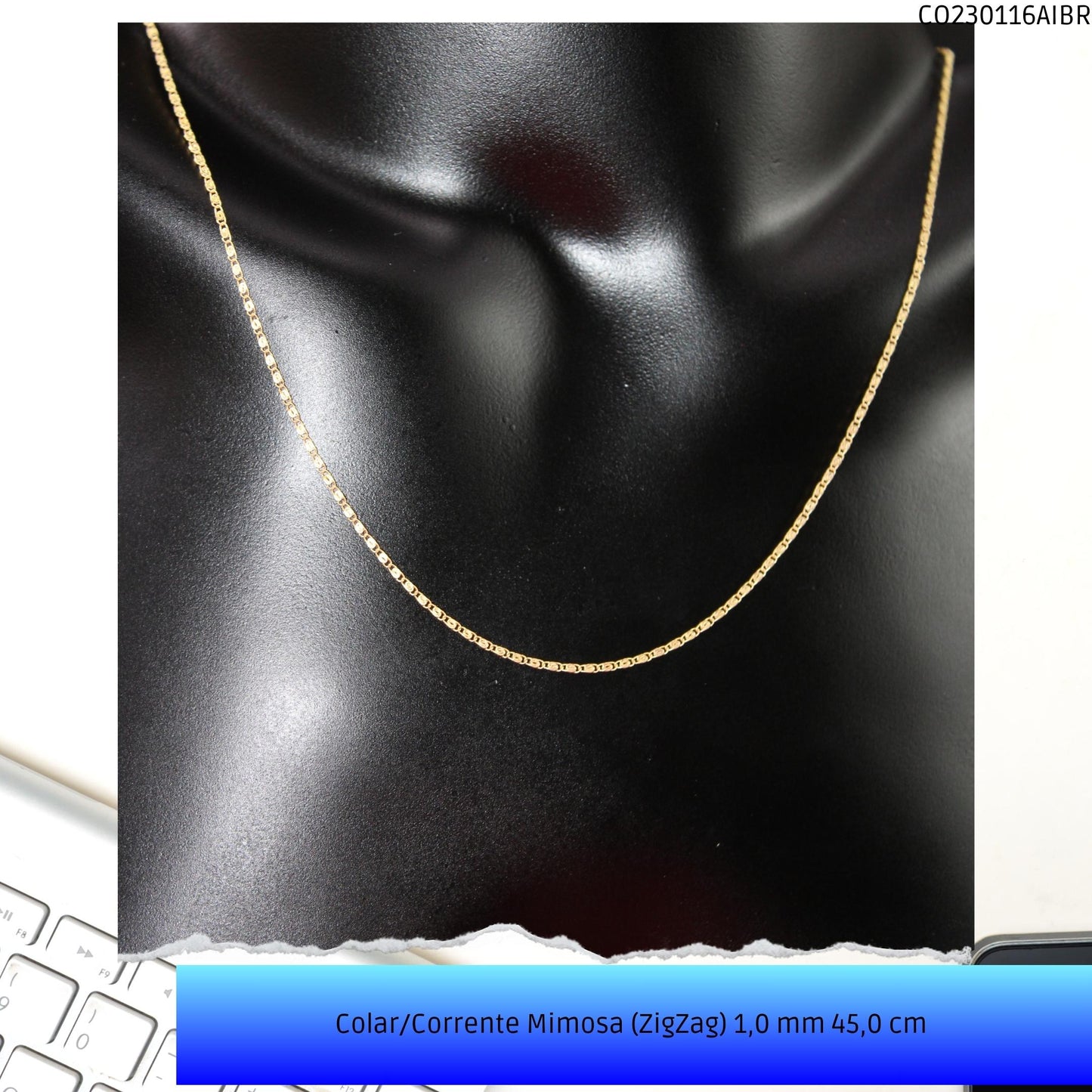 Colar/Corrente Mimosa (ZigZag) 1.0 mm 45 cm   - Código.: CO230116AIBR  - Peso.: 2.3 gr