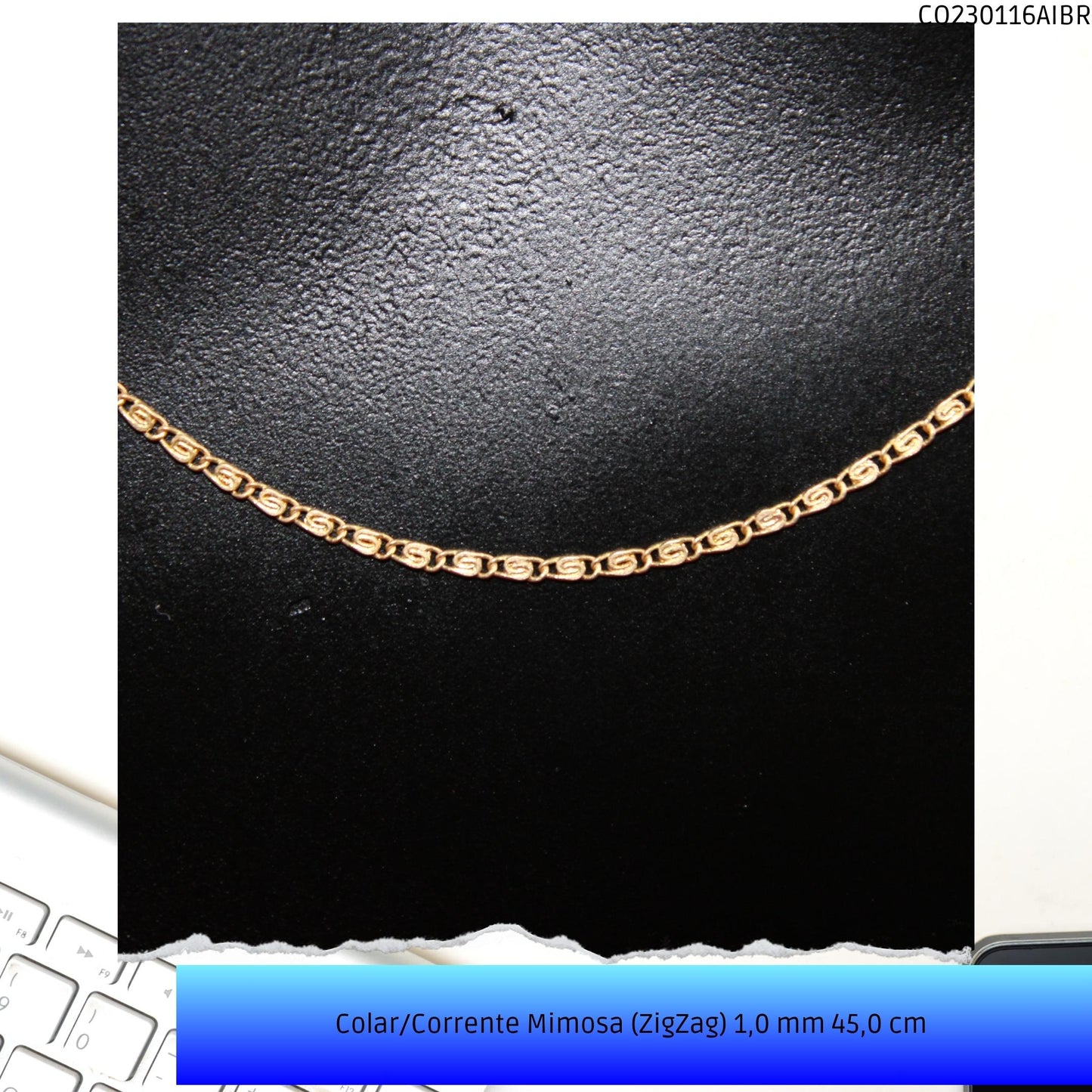 Colar/Corrente Mimosa (ZigZag) 1.0 mm 45 cm   - Código.: CO230116AIBR  - Peso.: 2.3 gr