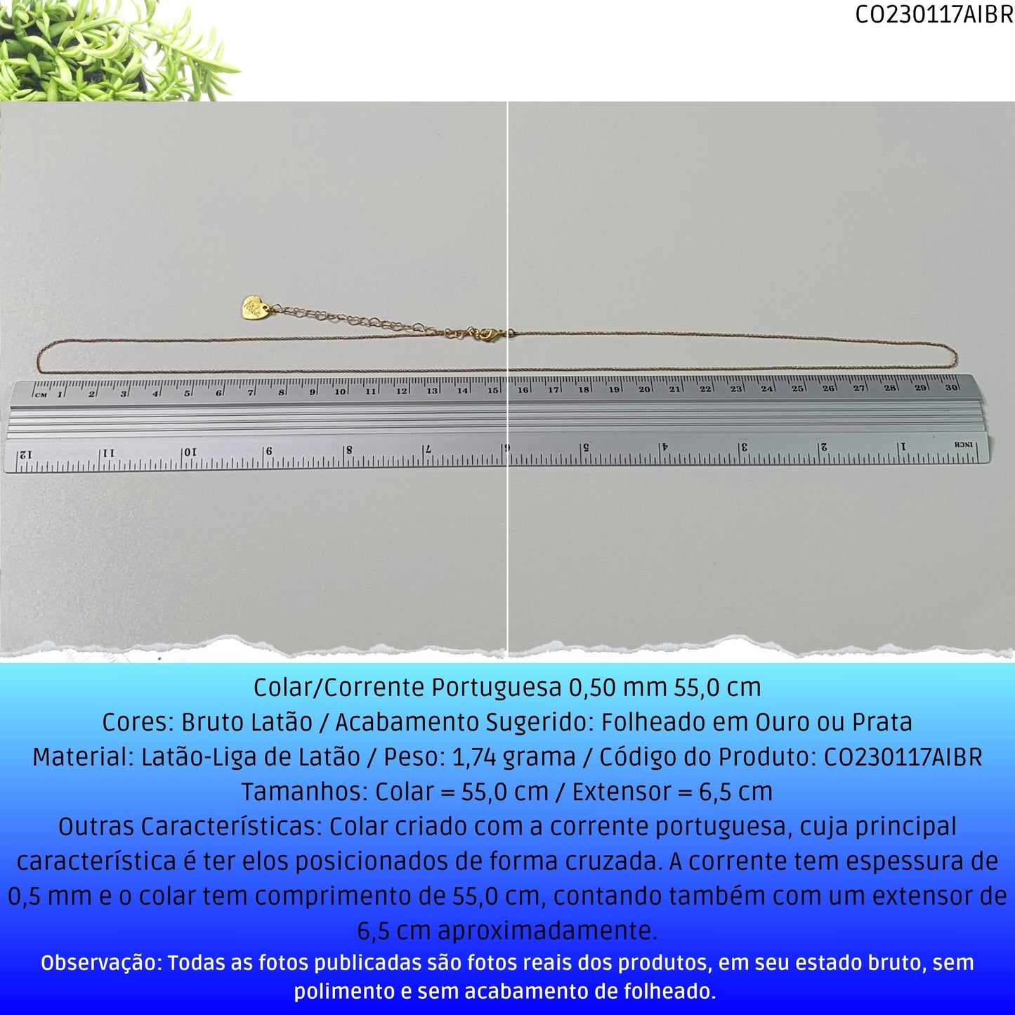 Colar/Corrente Portuguesa 0.50 mm 55.0 cm  - Código.: CO230117AIBR  - Peso.: 1.7 gr