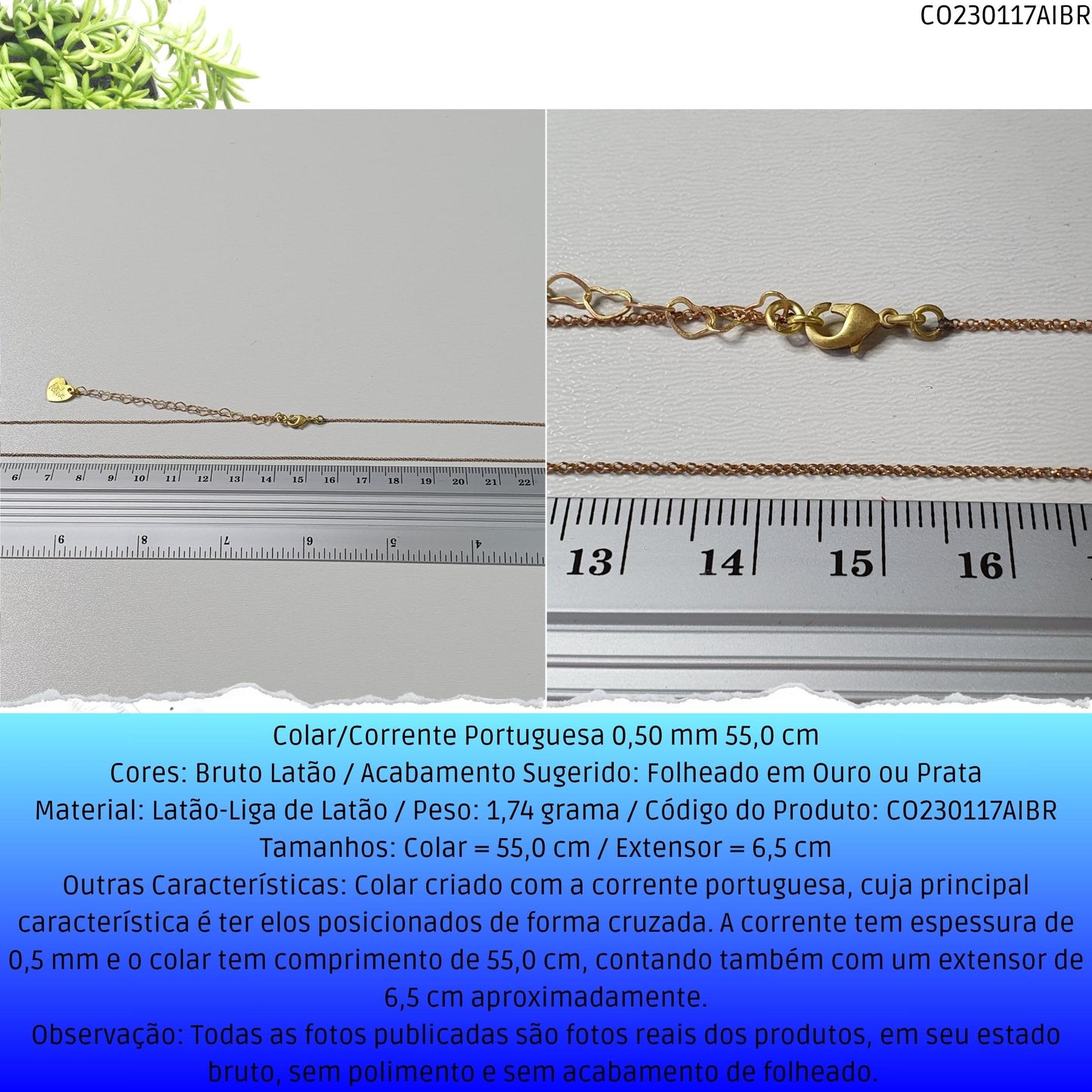 Colar/Corrente Portuguesa 0.50 mm 55.0 cm  - Código.: CO230117AIBR  - Peso.: 1.7 gr