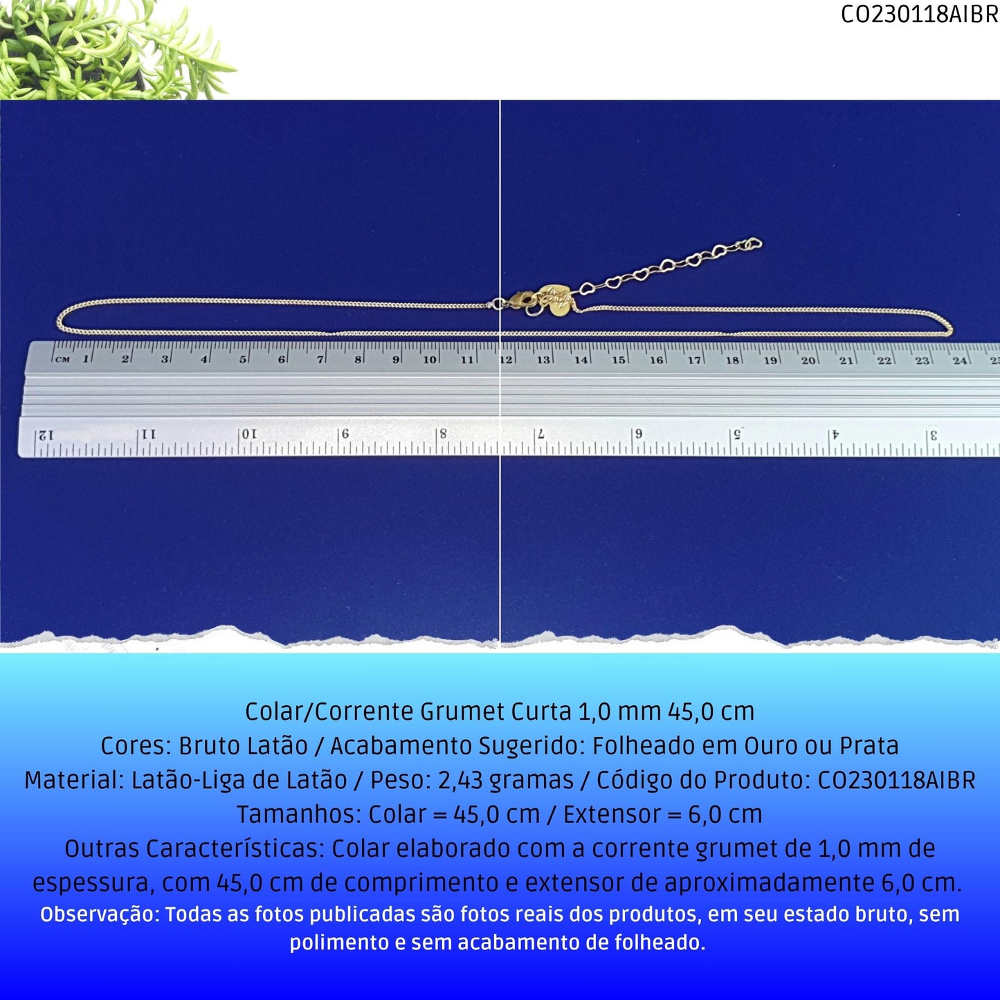 Colar/Corrente Grumet Curta 1.0 mm 45.0 cm  - Código.: CO230118AIBR  - Peso.: 2.4 gr