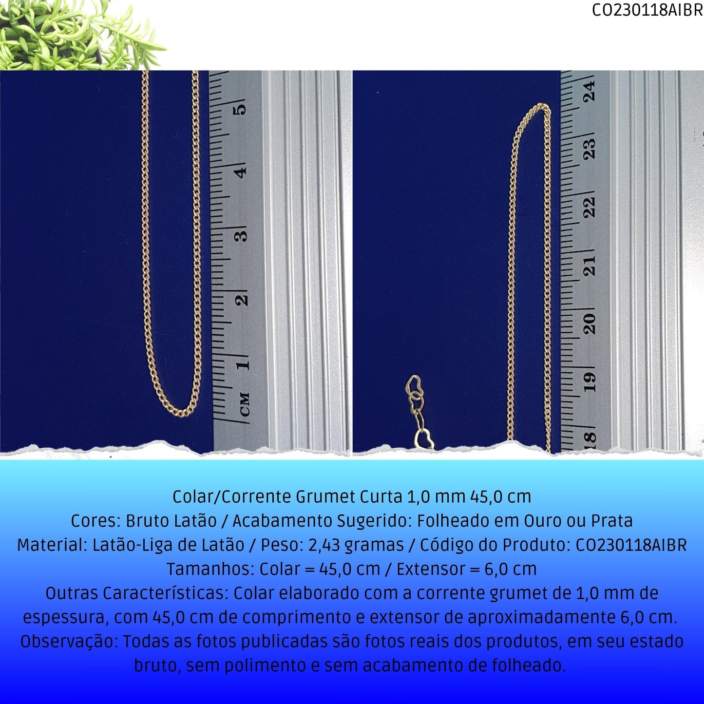 Colar/Corrente Grumet Curta 1.0 mm 45.0 cm  - Código.: CO230118AIBR  - Peso.: 2.4 gr