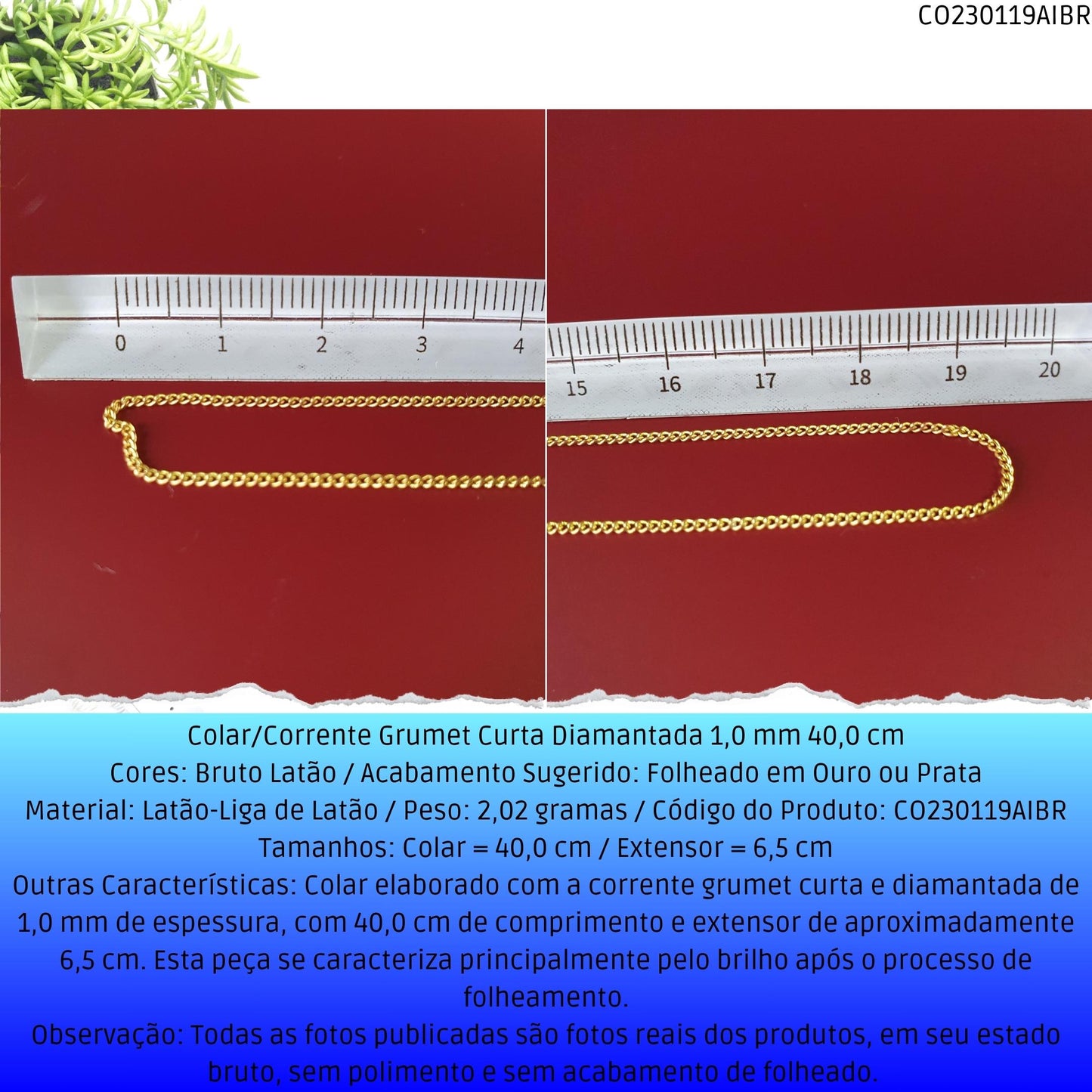 Colar/Corrente Grumet Curta Diamantada 1.0 mm 40.0 cm  - Código.: CO230119AIBR  - Peso.: 2.0 gr