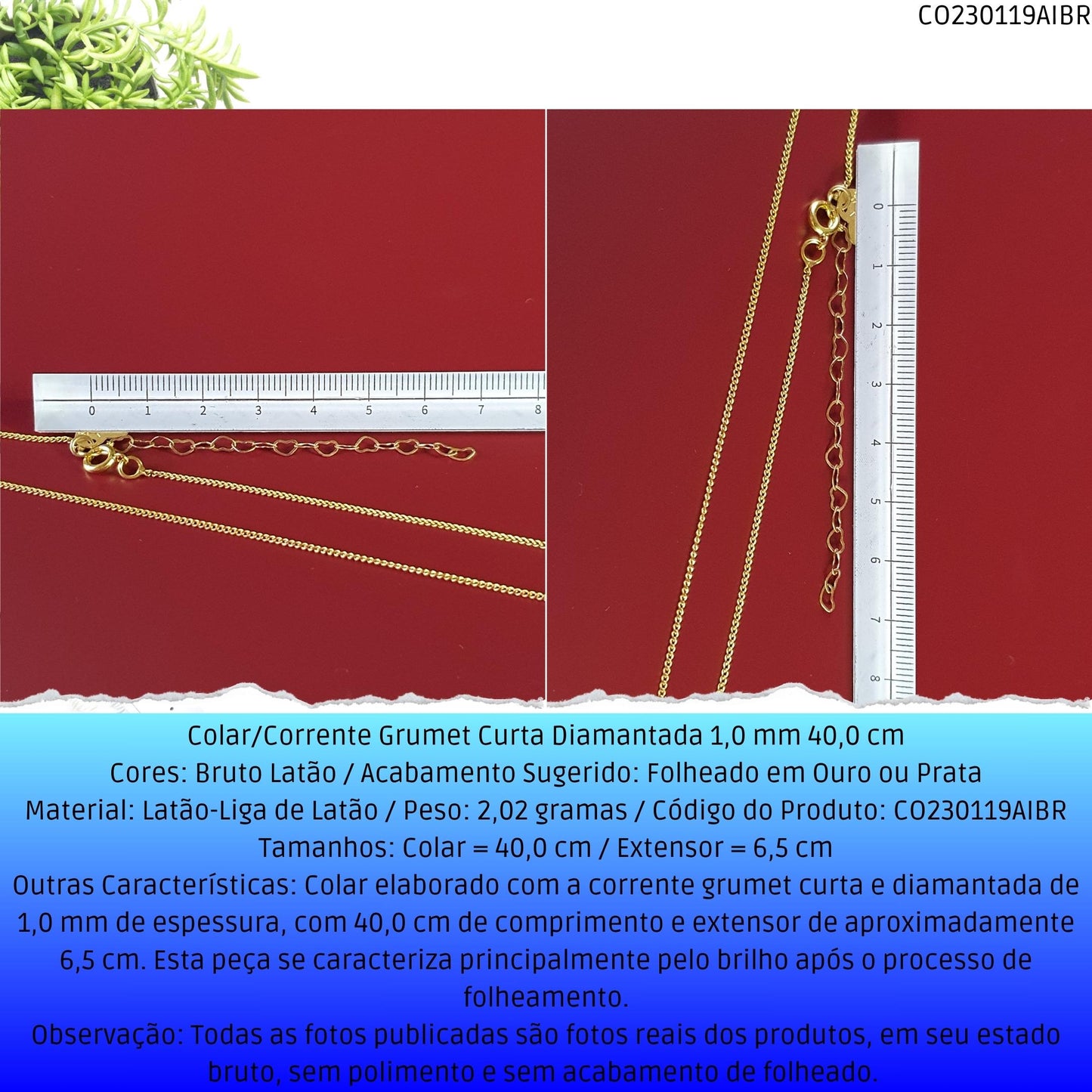 Colar/Corrente Grumet Curta Diamantada 1.0 mm 40.0 cm  - Código.: CO230119AIBR  - Peso.: 2.0 gr