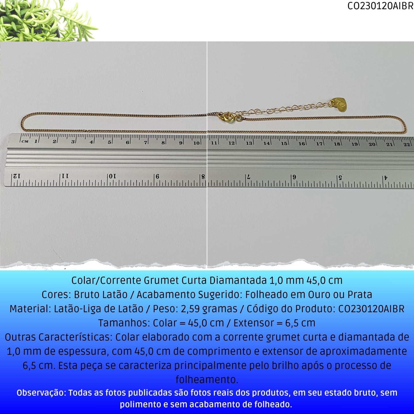Colar/Corrente Grumet Curta Diamantada 1.0 mm 45.0 cm  - Código.: CO230120AIBR  - Peso.: 2.6 gr