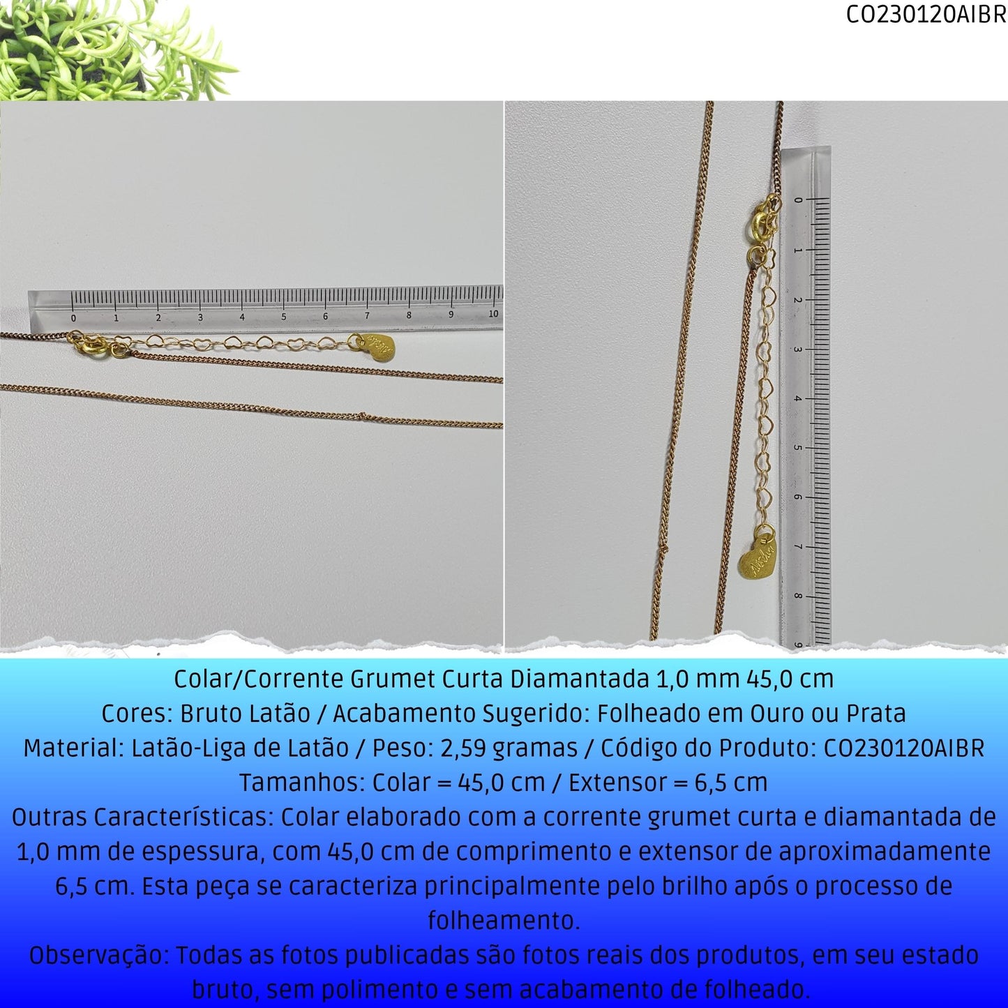 Colar/Corrente Grumet Curta Diamantada 1.0 mm 45.0 cm  - Código.: CO230120AIBR  - Peso.: 2.6 gr