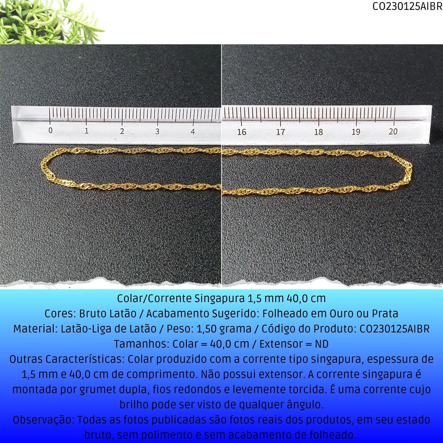 Colar/Corrente Singapura 1.5 mm 40.0 cm  - Código.: CO230125AIBR  - Peso.: 1.5 gr