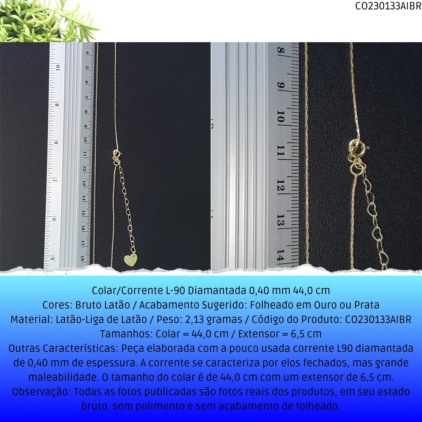 Colar/Corrente L-90 Diamantada 0.40 mm 44.0 cm  - Código.: CO230133AIBR  - Peso.: 2.1 gr